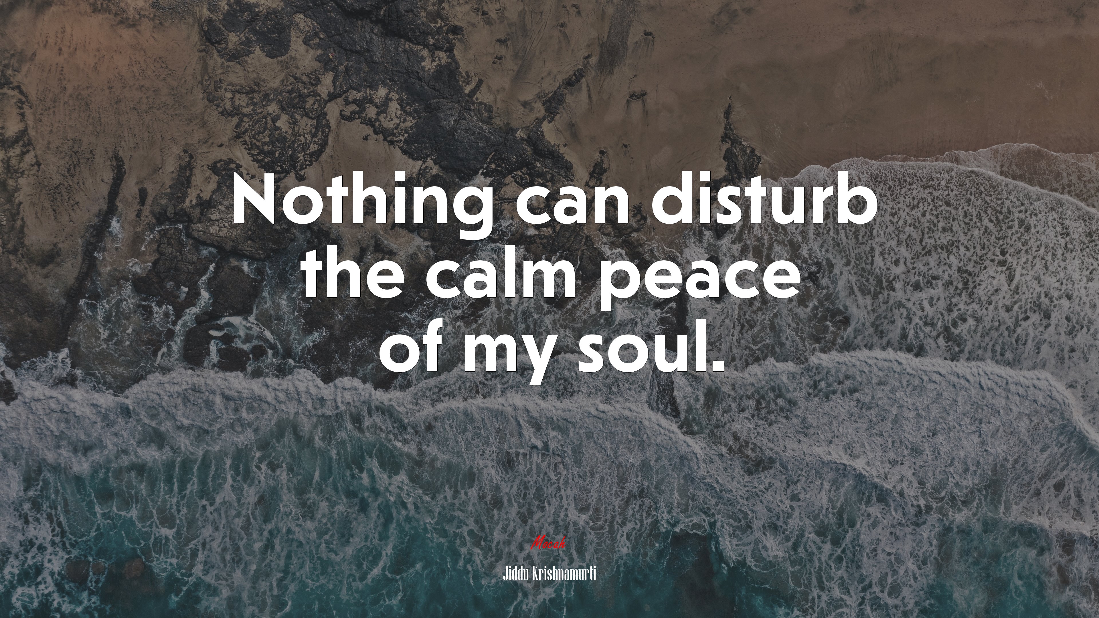 Nothing can disturb the calm peace of my soul. | Jiddu Krishnamurti quote HD Wallpaper