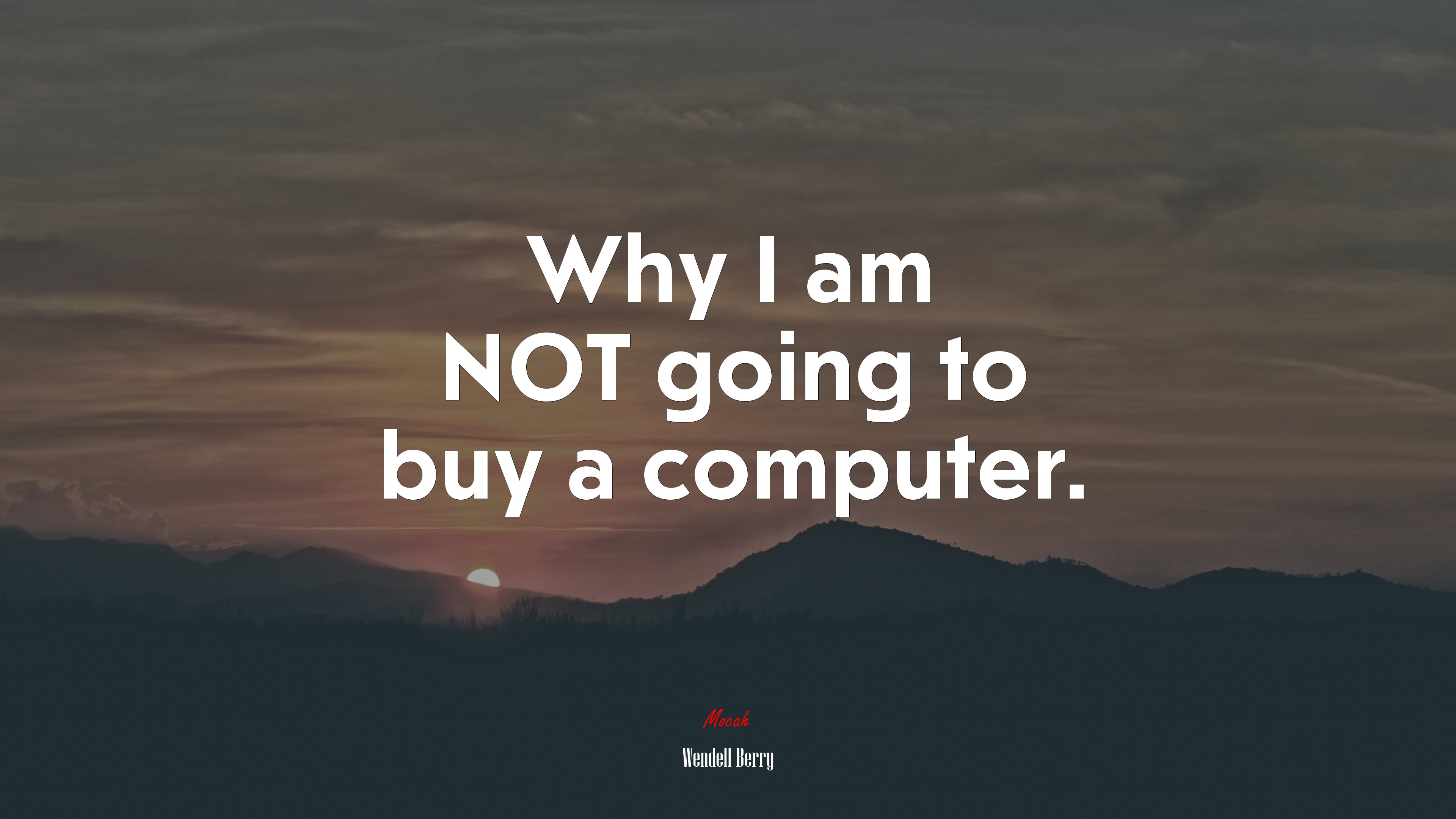 Why I am NOT going to buy a computer. | Wendell Berry quote HD Wallpaper