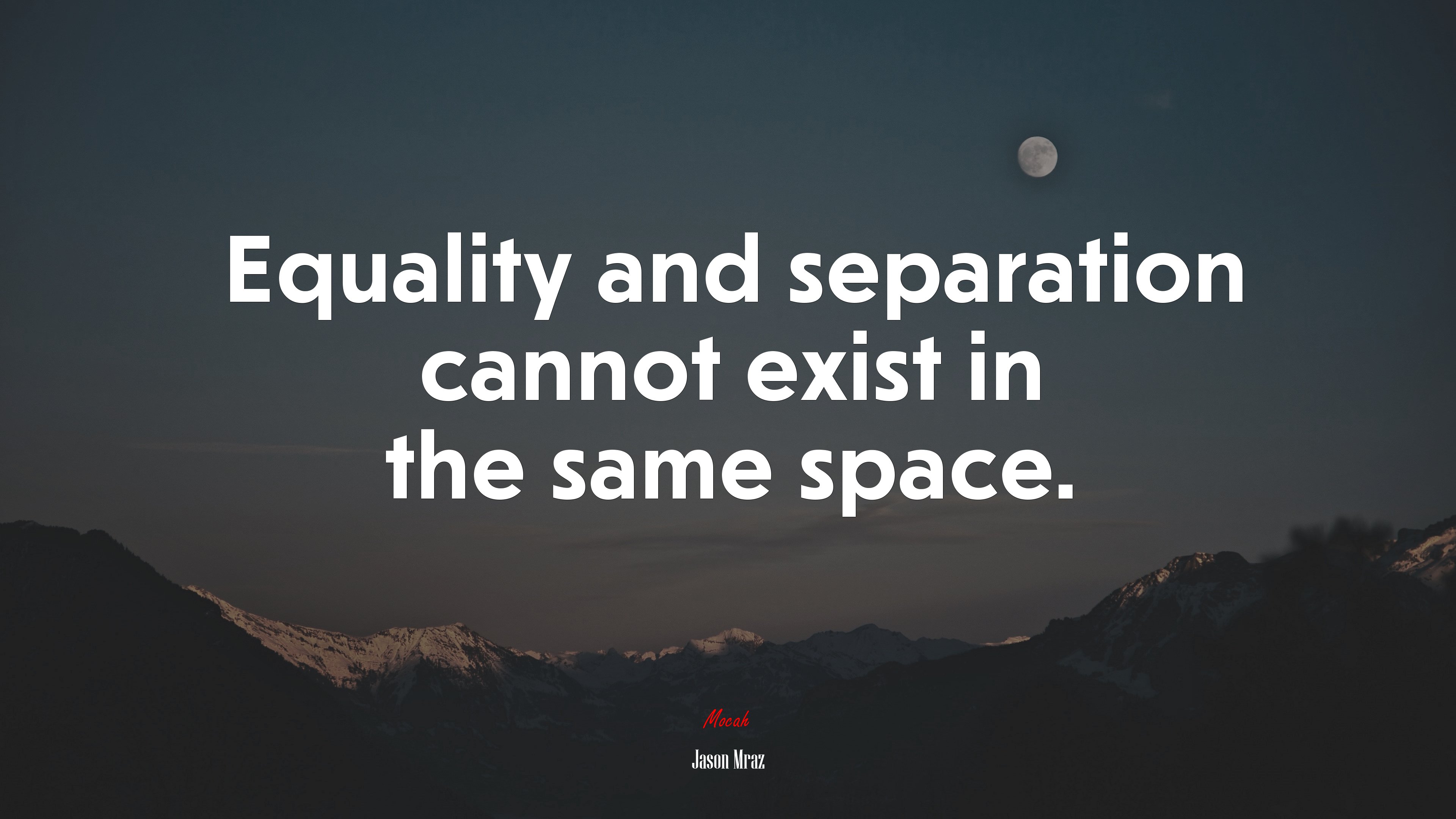 Equality and separation cannot exist in the same space. | Jason Mraz quote HD Wallpaper