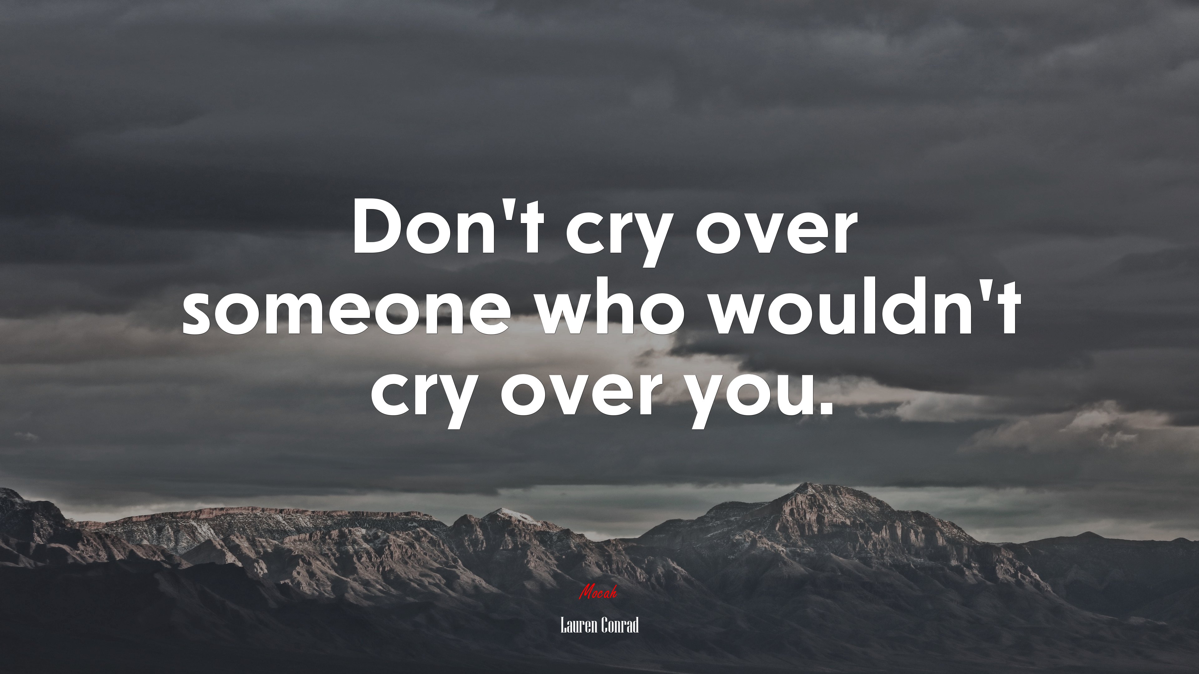 Don’t cry over someone who wouldn’t cry over you. | Lauren Conrad quote HD Wallpaper