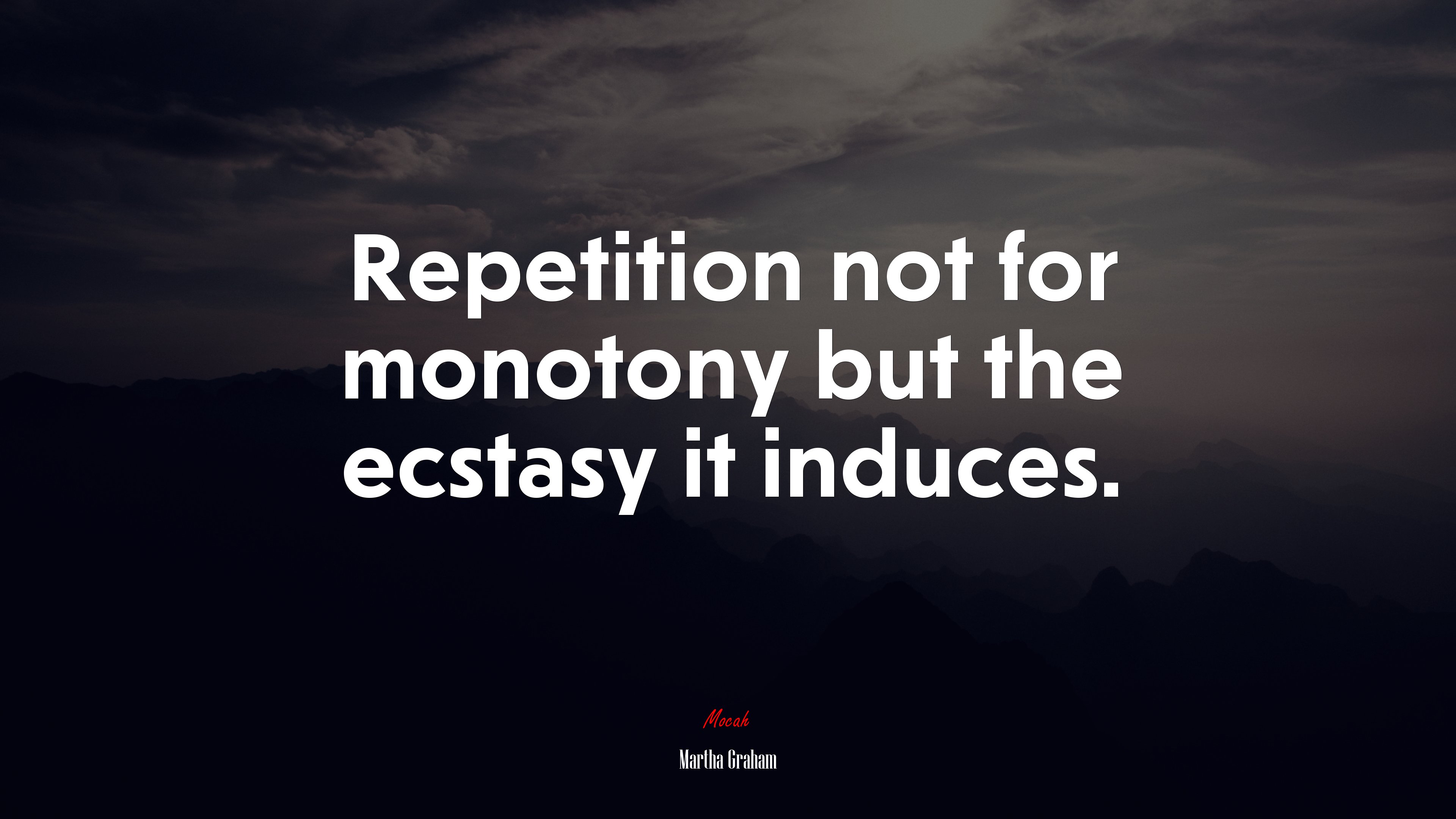 Repetition not for monotony but the ecstasy it induces. | Martha Graham quote HD Wallpaper