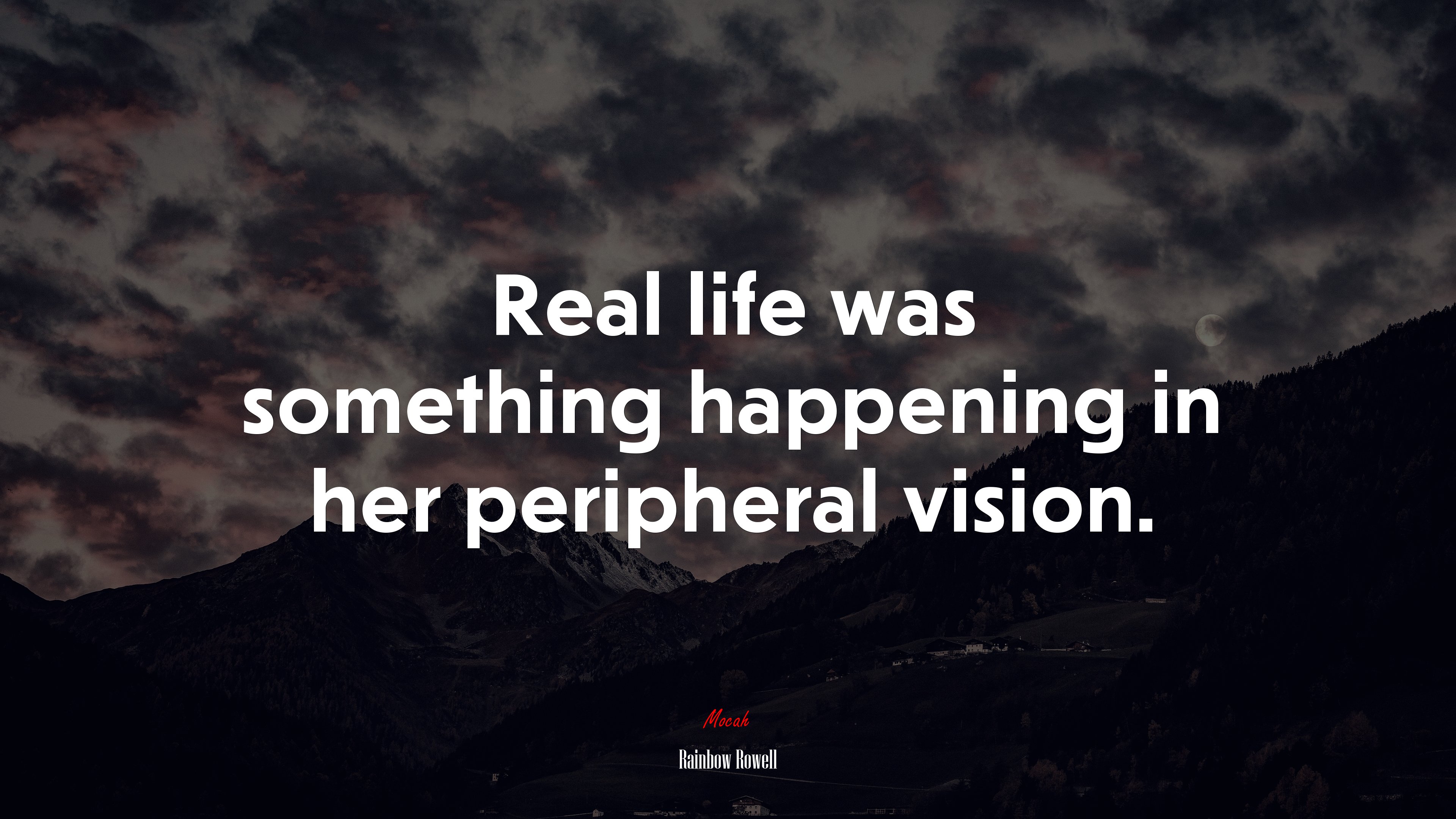 Real life was something happening in her peripheral vision. | Rainbow Rowell quote HD Wallpaper