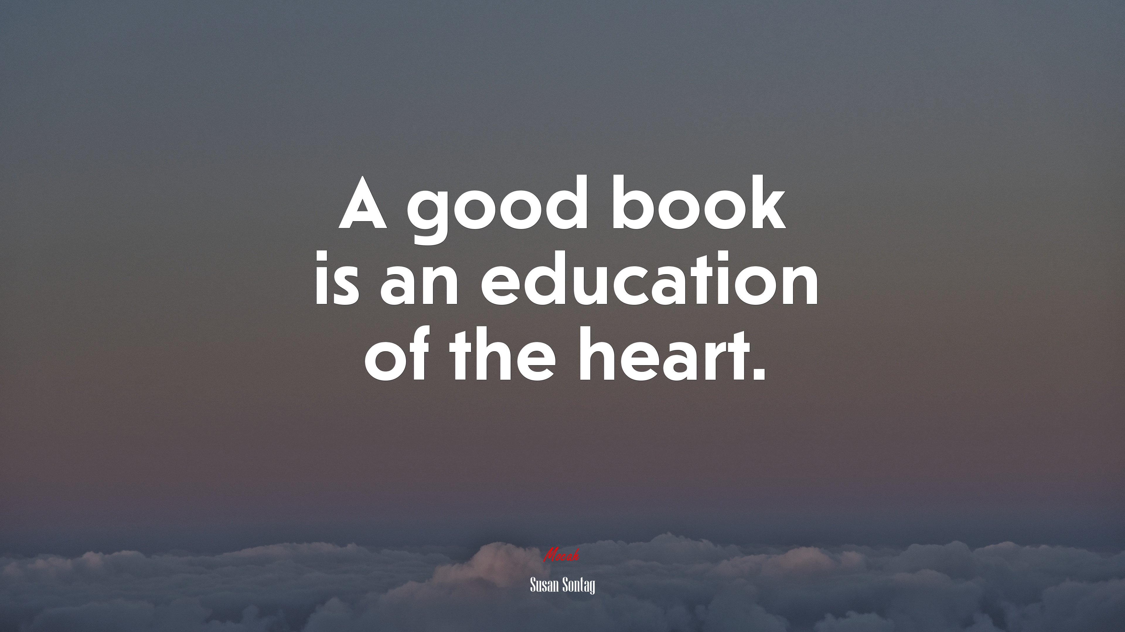 A good book is an education of the heart. | Susan Sontag quote HD Wallpaper