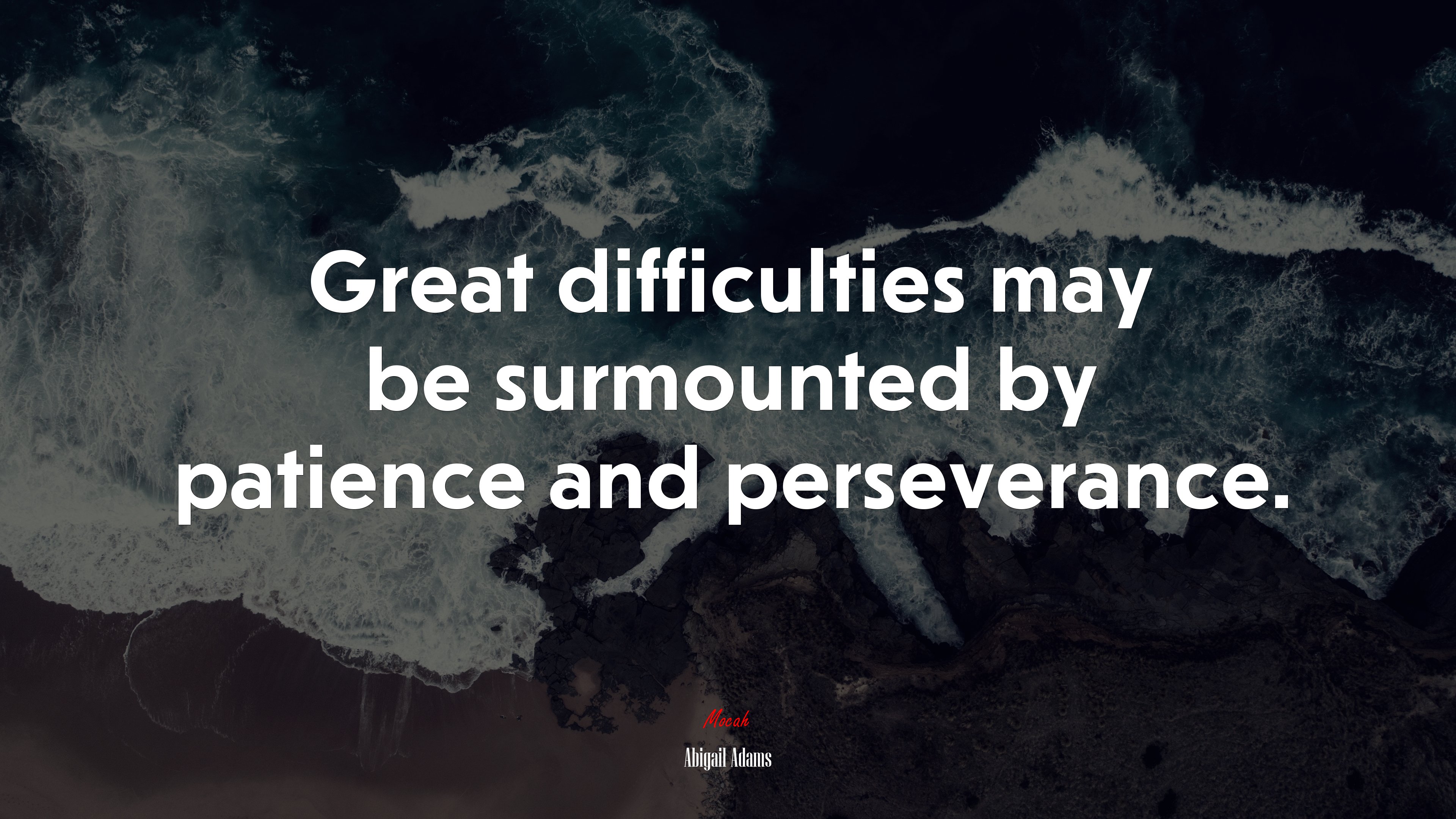 Great difficulties may be surmounted by patience and perseverance. | Abigail Adams quote HD Wallpaper