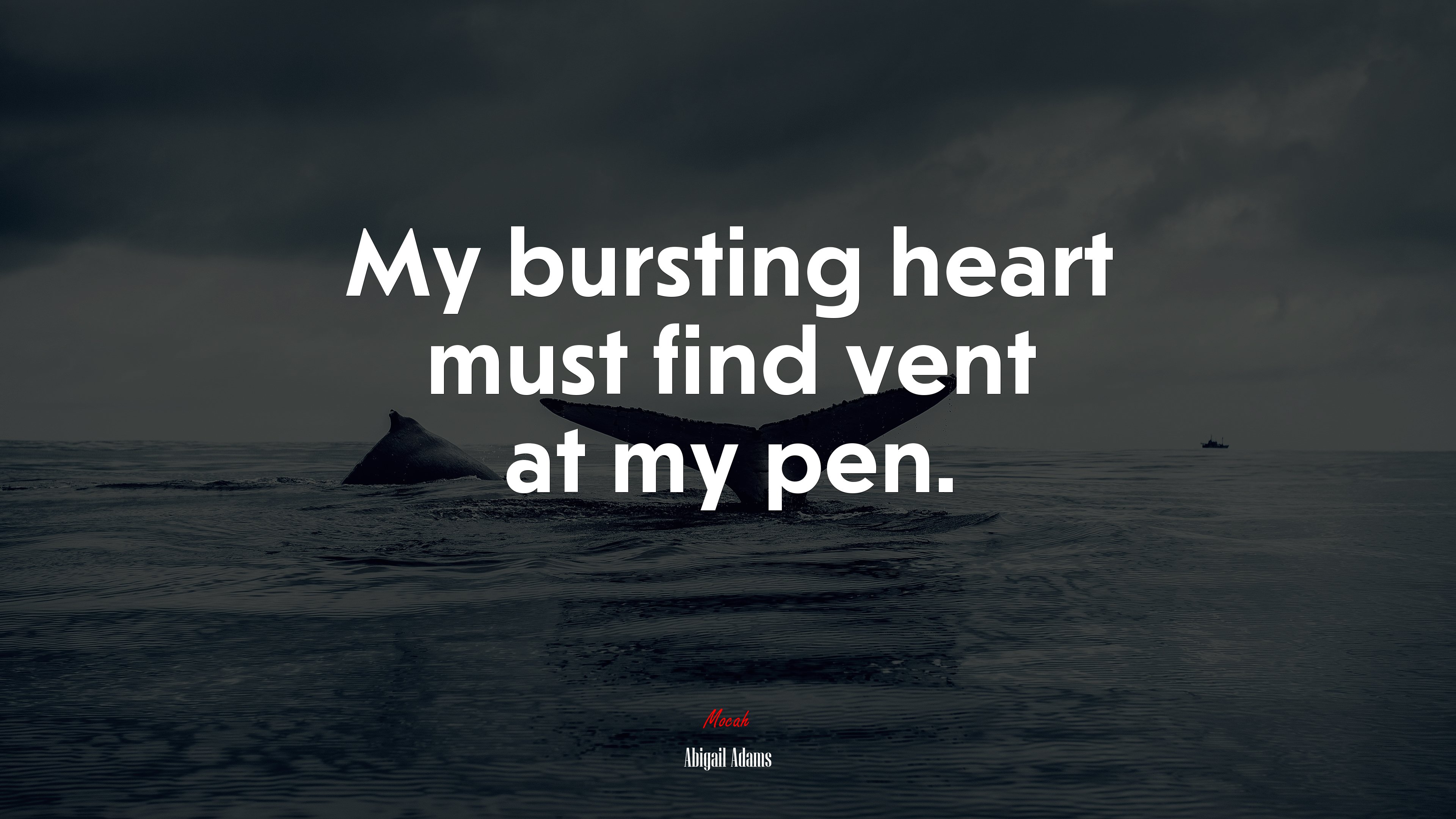 My bursting heart must find vent at my pen. | Abigail Adams quote HD Wallpaper