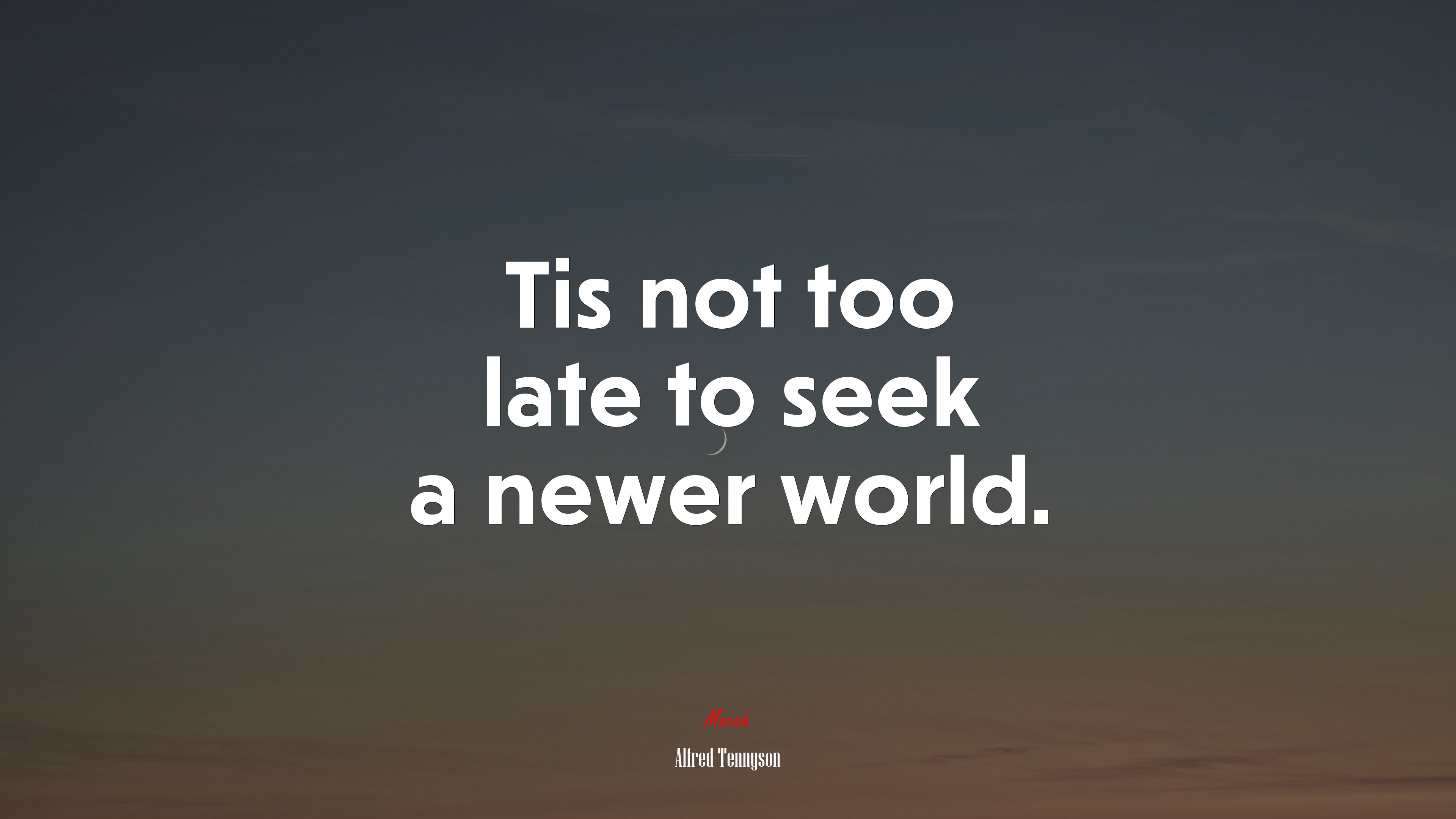 Tis not too late to seek a newer world. | Alfred Tennyson quote HD Wallpaper