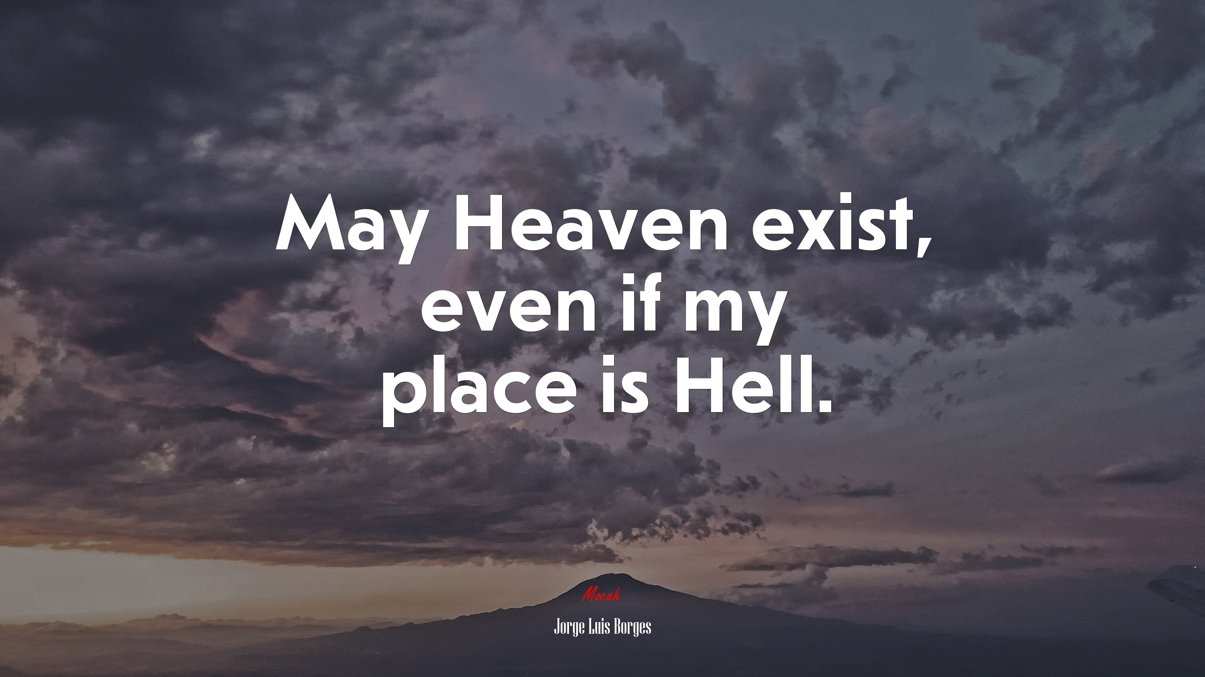 May Heaven exist, even if my place is Hell. | Jorge Luis Borges quote HD Wallpaper
