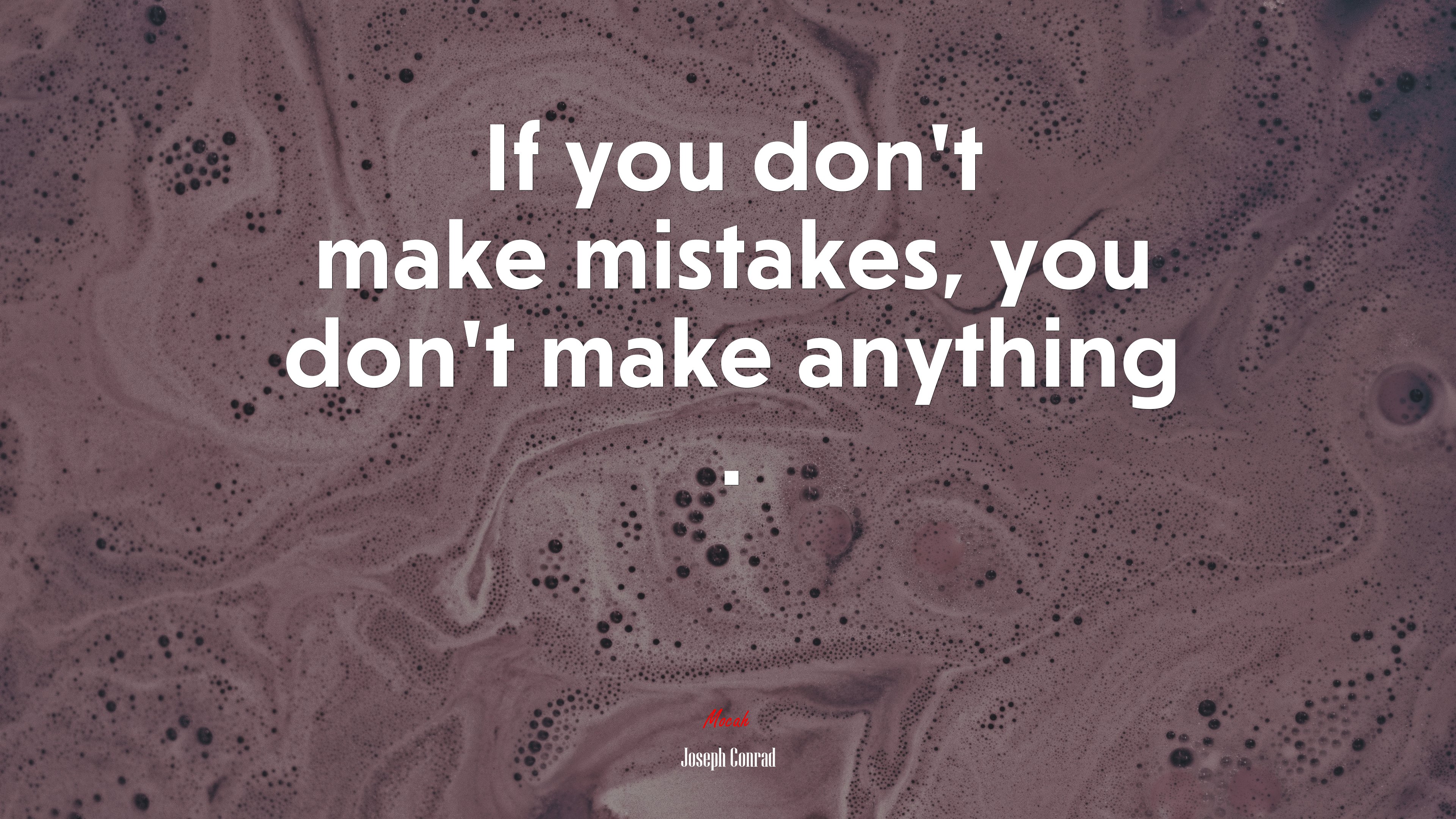 If you don’t make mistakes, you don’t make anything . | Joseph Conrad quote HD Wallpaper