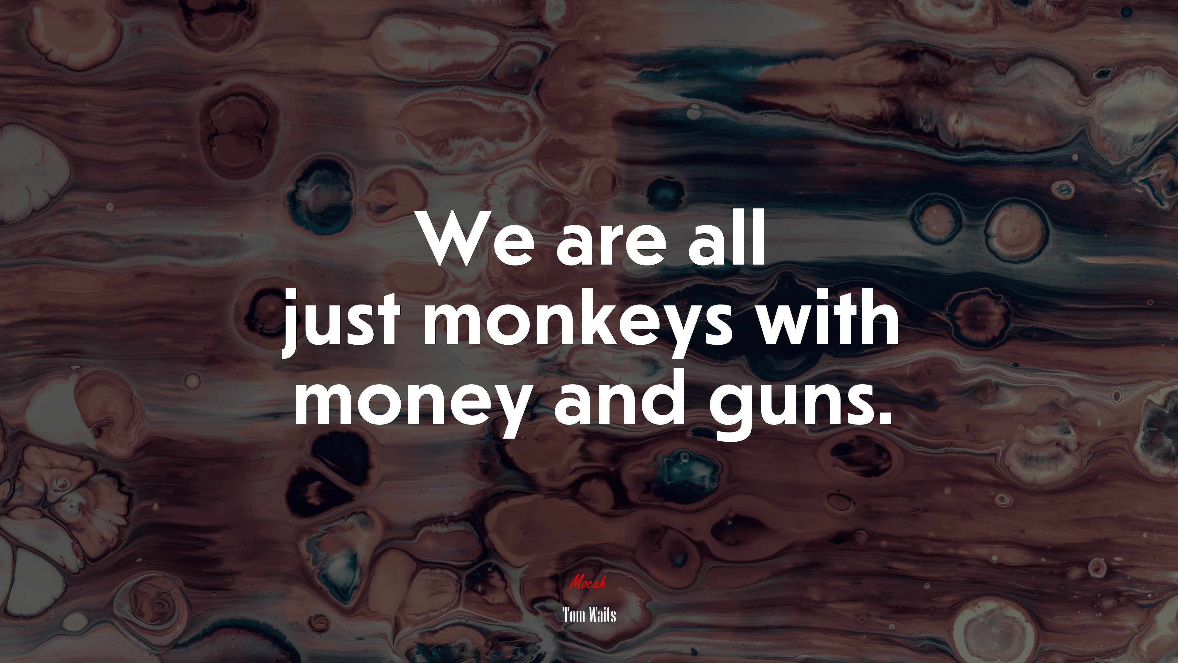 We are all just monkeys with money and guns. | Tom Waits quote HD Wallpaper