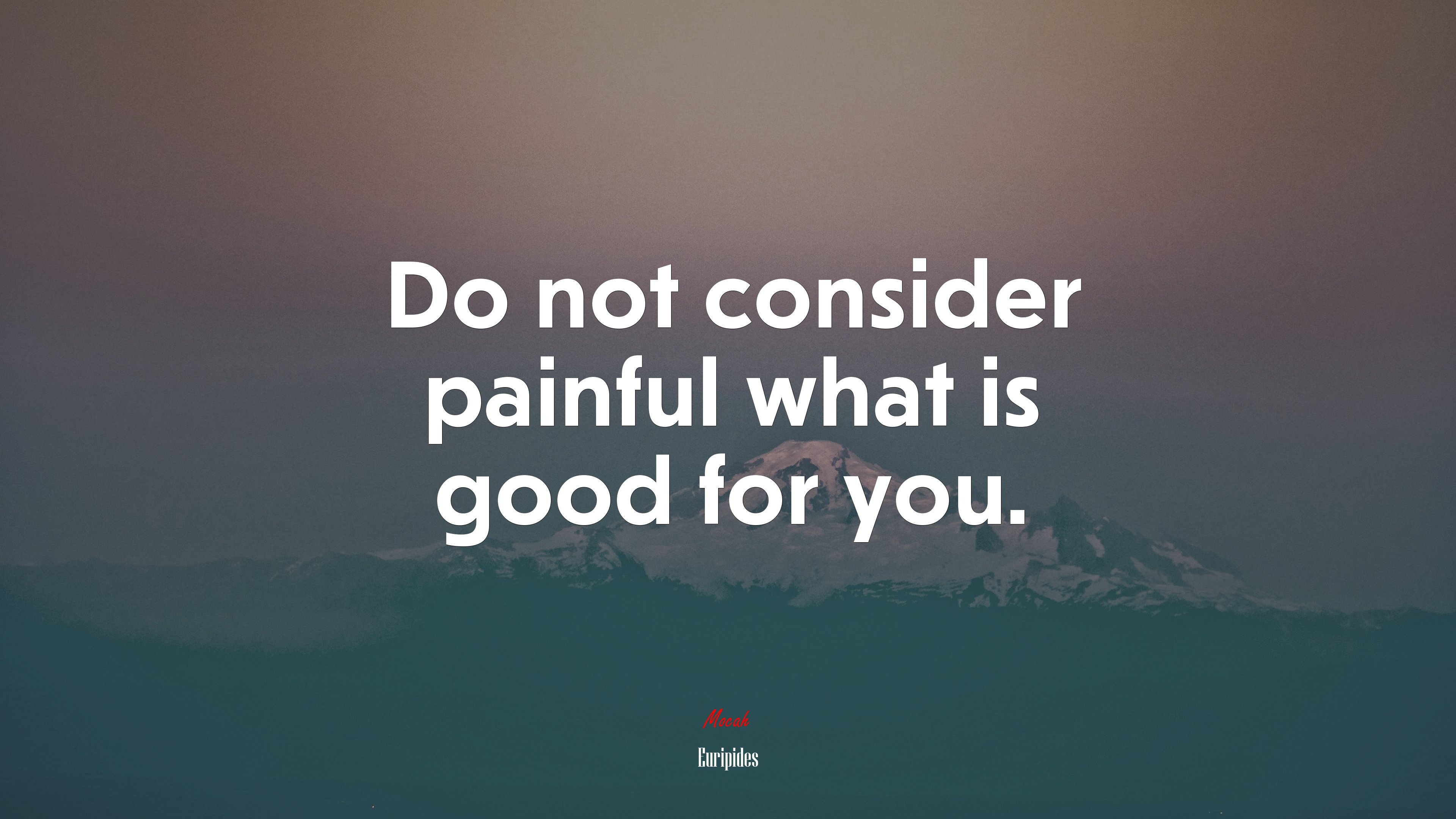 Do not consider painful what is good for you. | Euripides quote HD Wallpaper