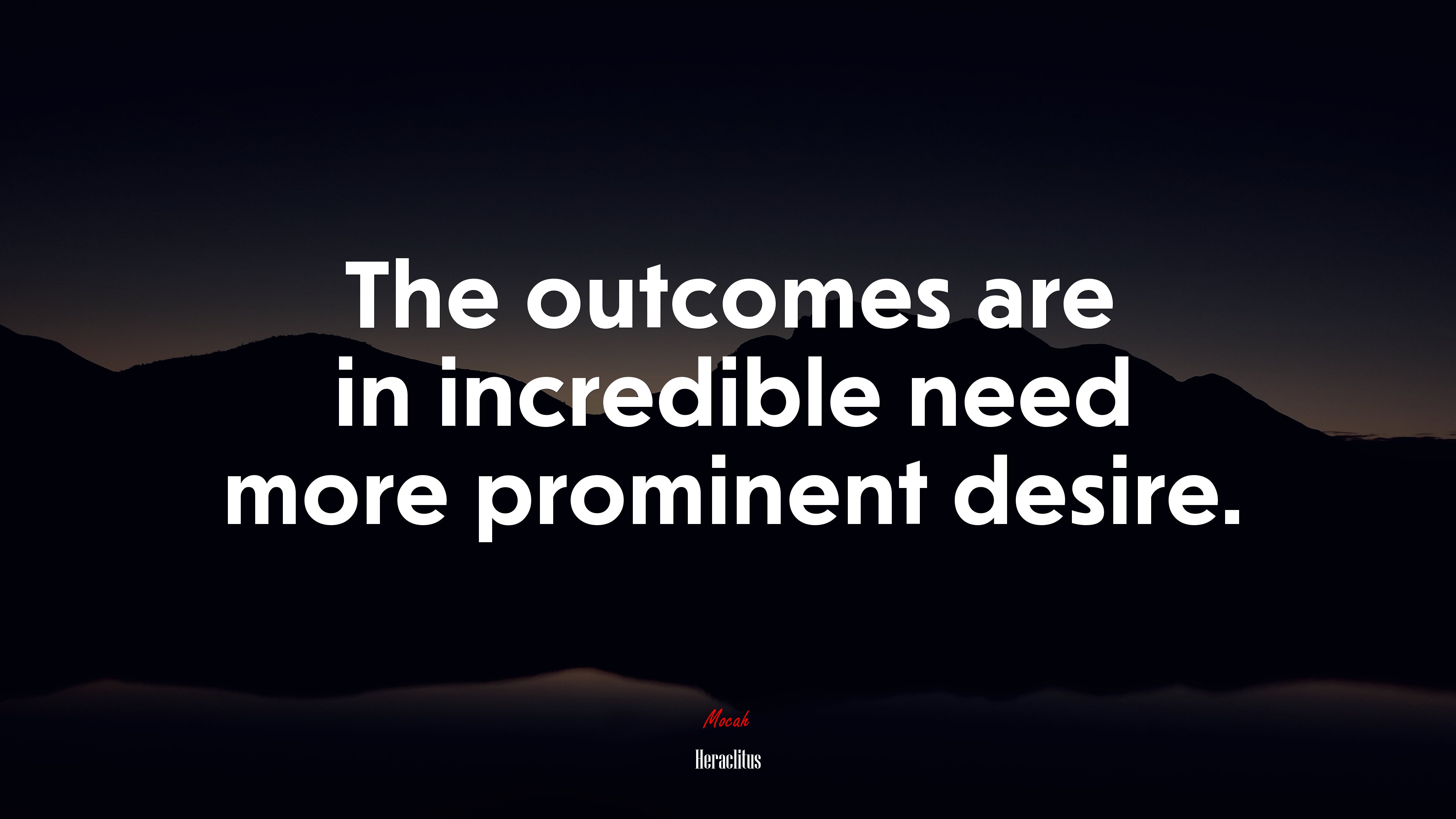 The outcomes are in incredible need more prominent desire. | Heraclitus quote HD Wallpaper