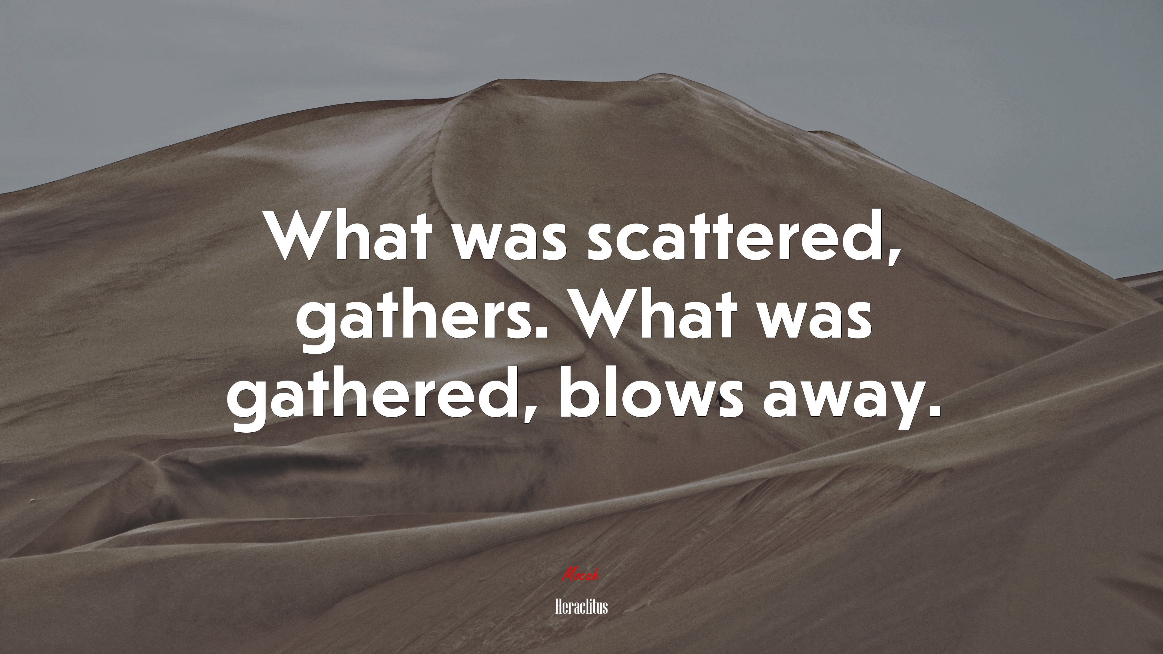 What was scattered, gathers. What was gathered, blows away. | Heraclitus quote HD Wallpaper