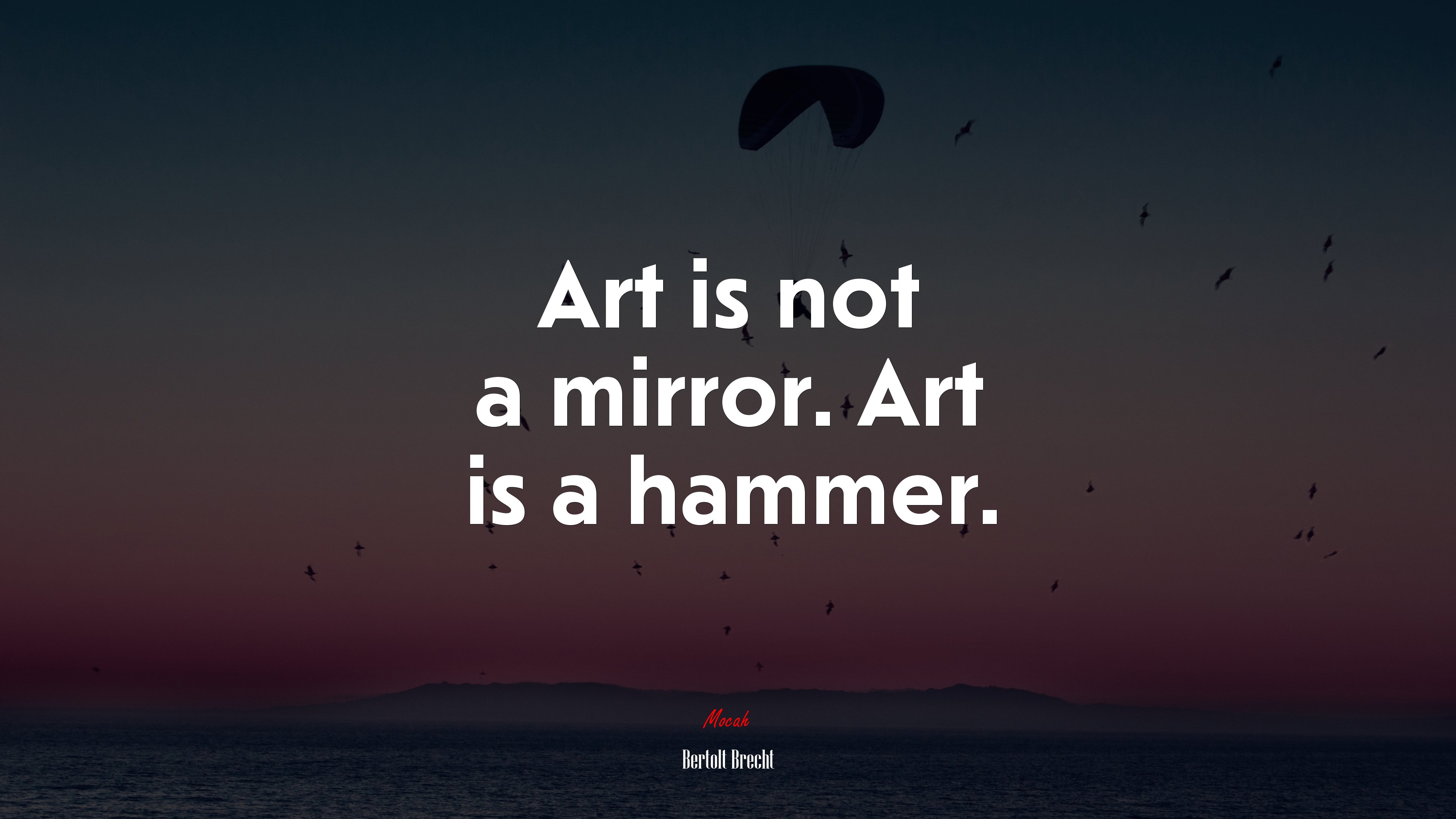 Art is not a mirror. Art is a hammer. | Bertolt Brecht quote HD Wallpaper