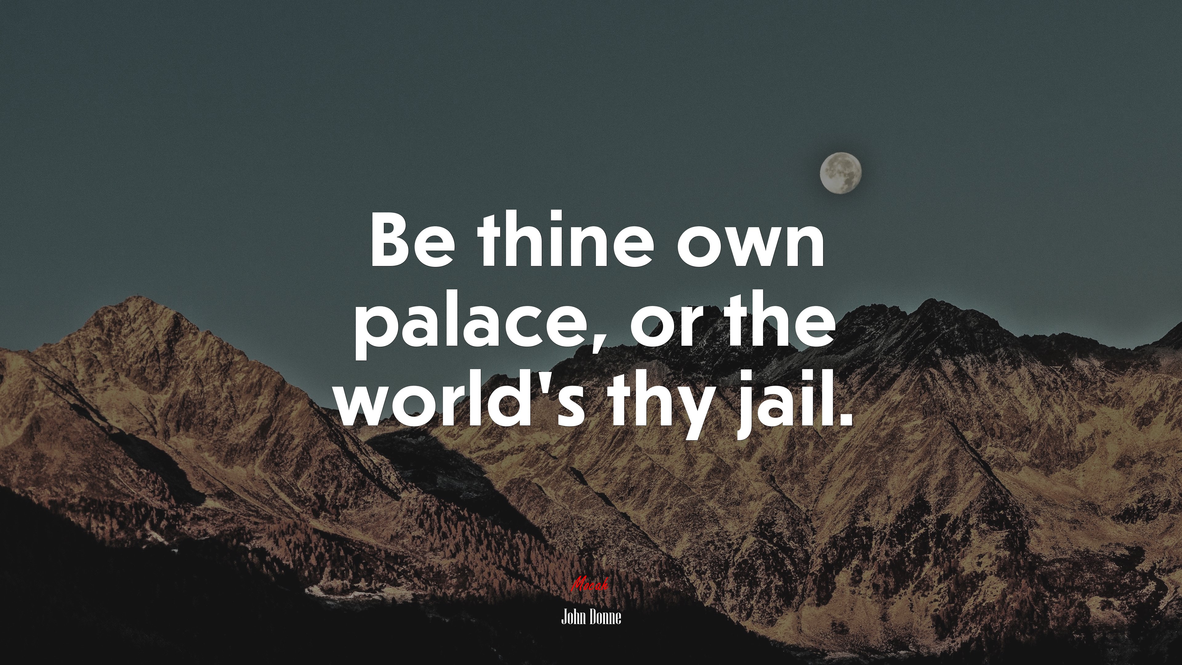 Be thine own palace, or the world’s thy jail. | John Donne quote HD Wallpaper