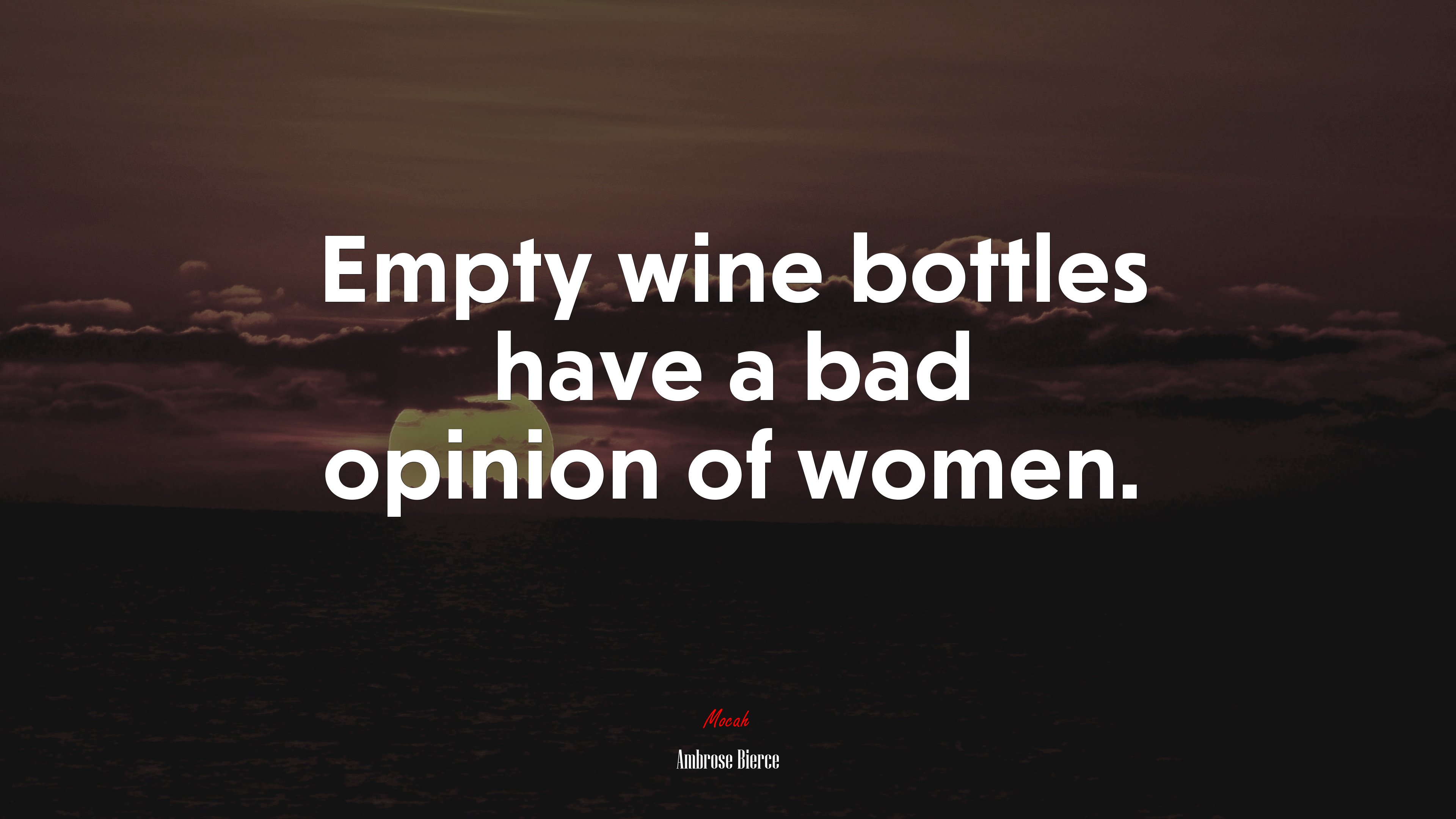 Empty wine bottles have a bad opinion of women. | Ambrose Bierce quote HD Wallpaper