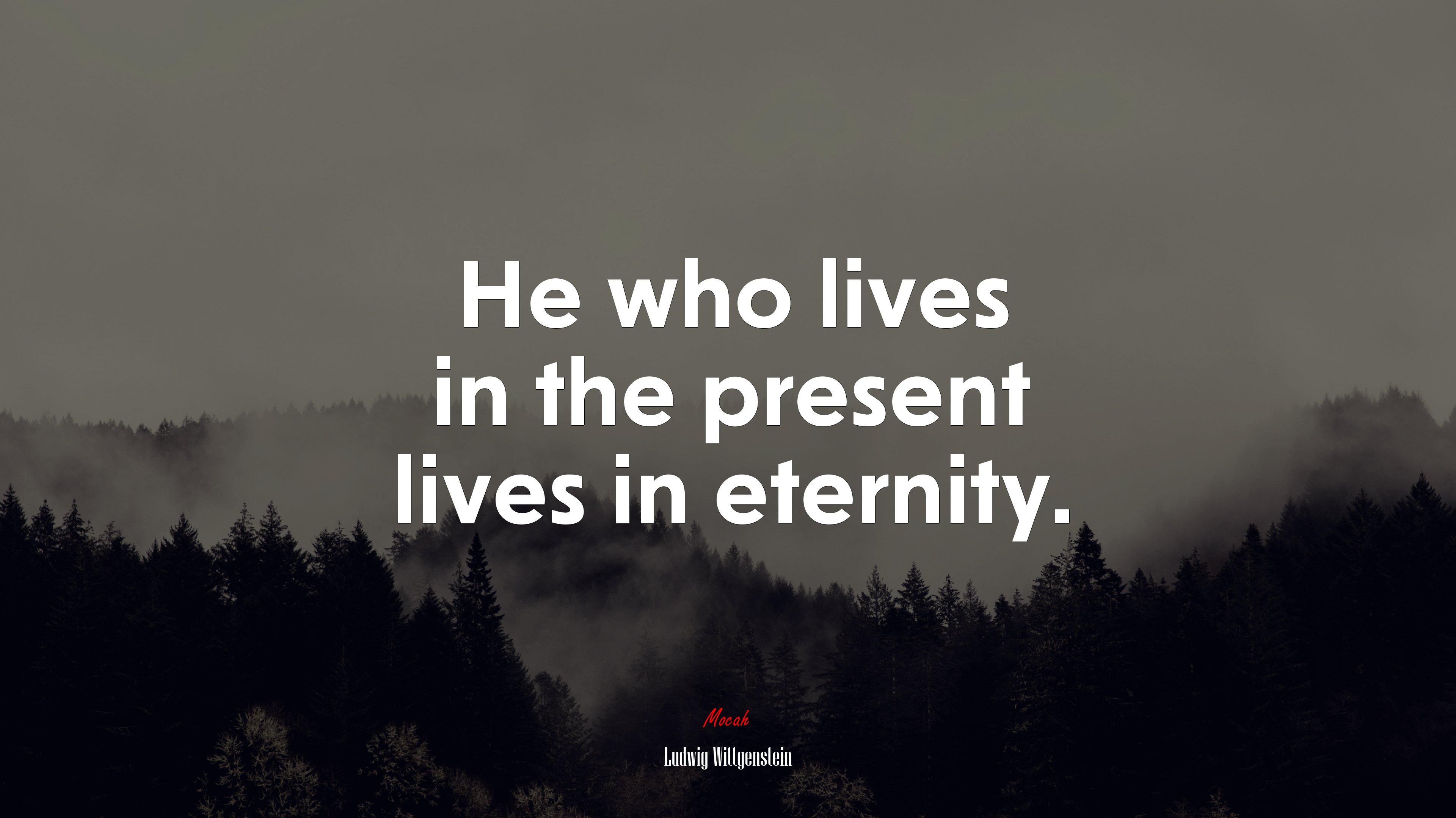 He who lives in the present lives in eternity. | Ludwig Wittgenstein quote HD Wallpaper