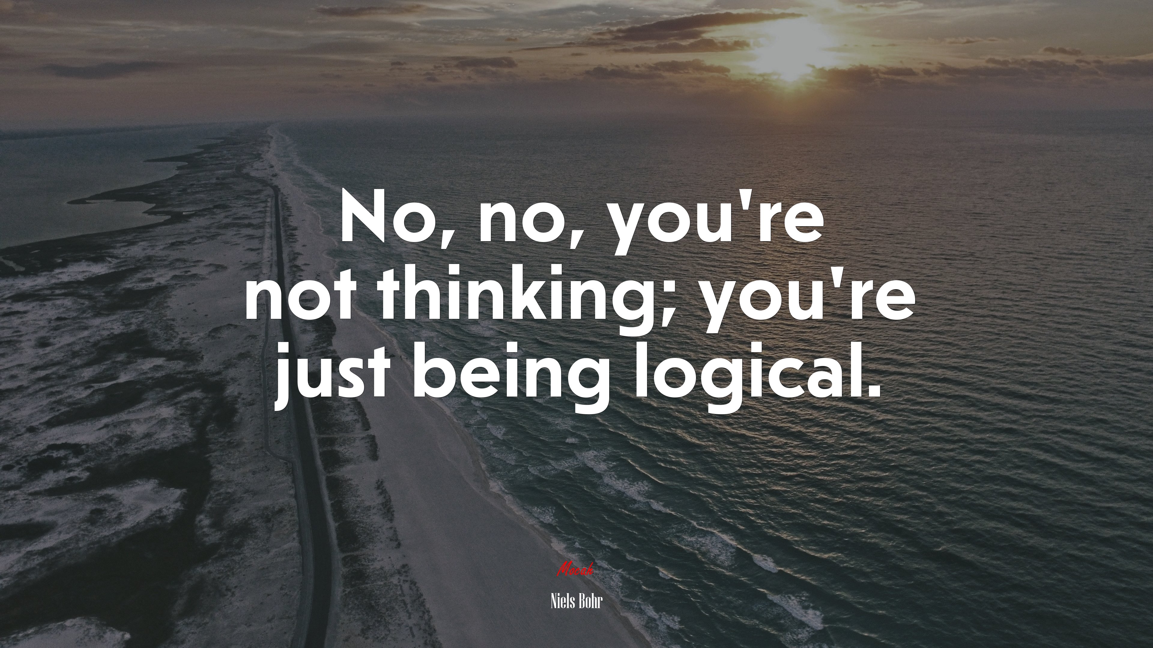 No, no, you’re not thinking; you’re just being logical. | Niels Bohr quote HD Wallpaper
