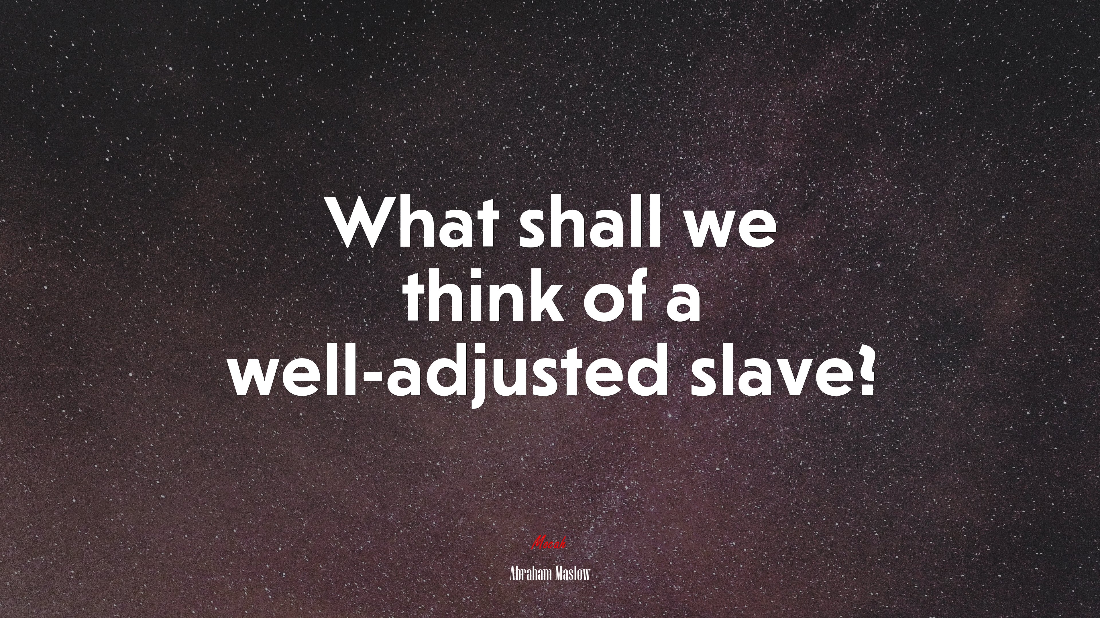 What shall we think of a well-adjusted slave? | Abraham Maslow quote HD Wallpaper