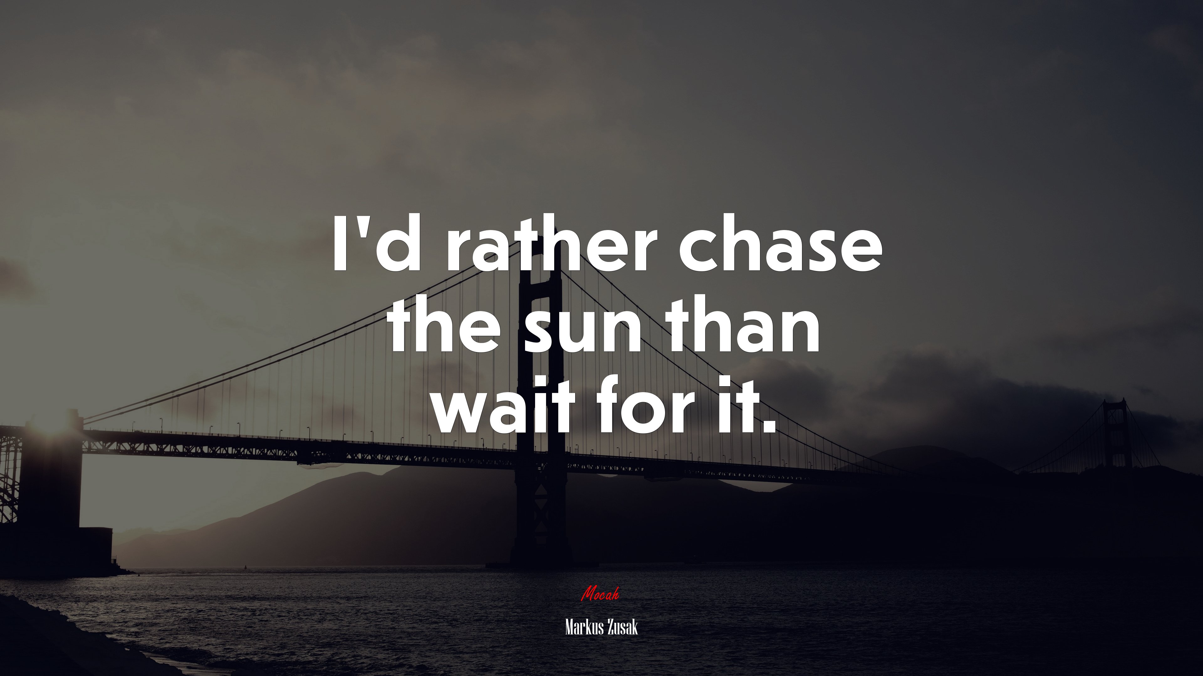 I’d rather chase the sun than wait for it. | Markus Zusak quote HD Wallpaper