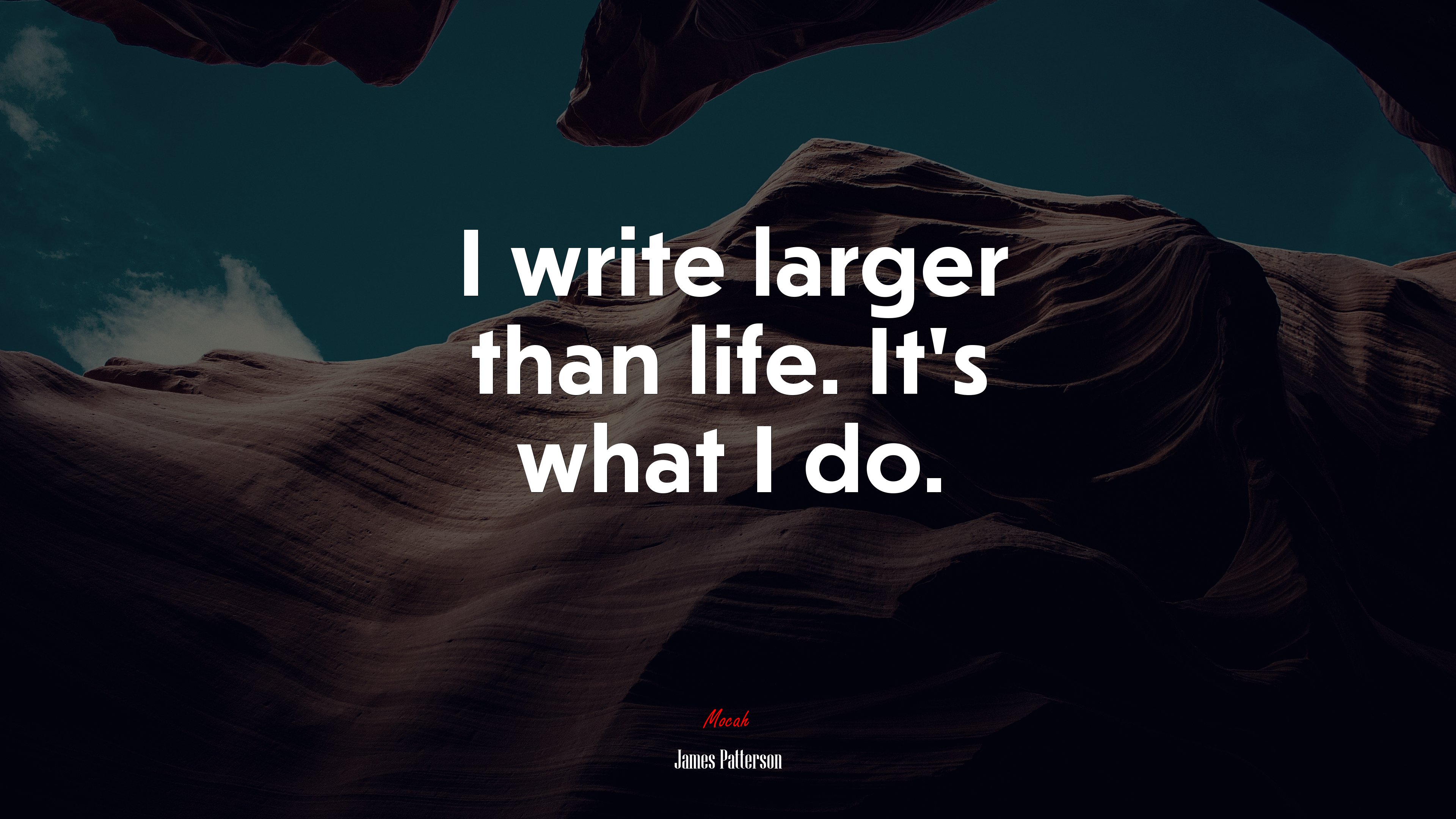 I write larger than life. It’s what I do. | James Patterson quote HD Wallpaper