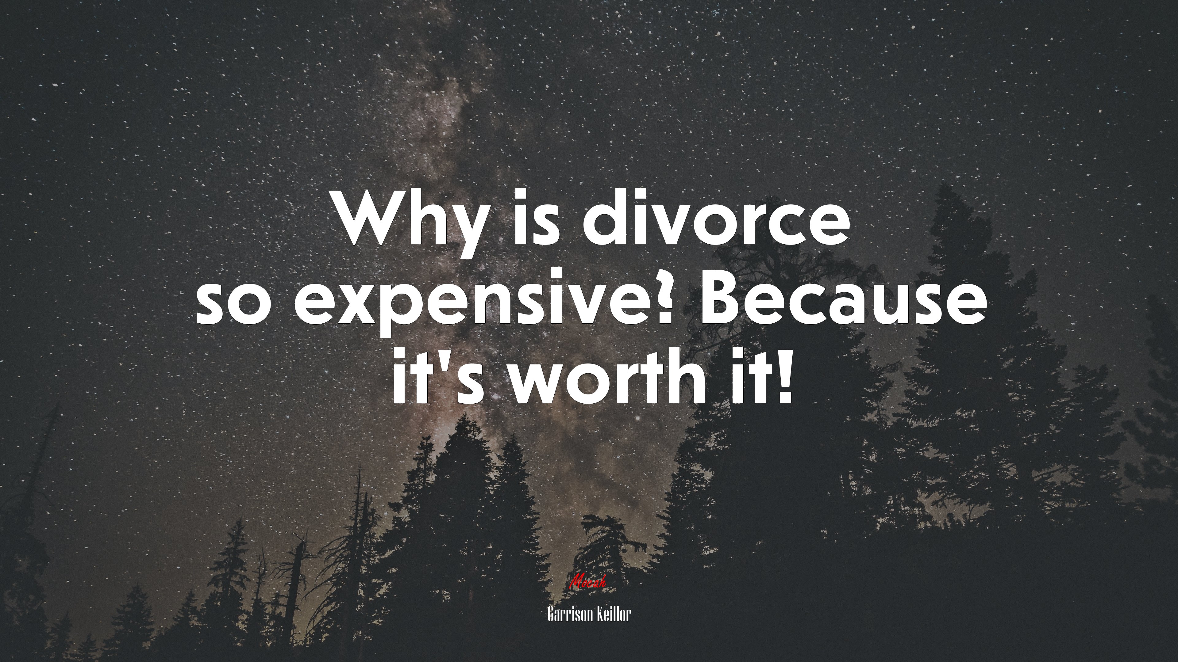 Why is divorce so expensive? Because it’s worth it! | Garrison Keillor quote HD Wallpaper