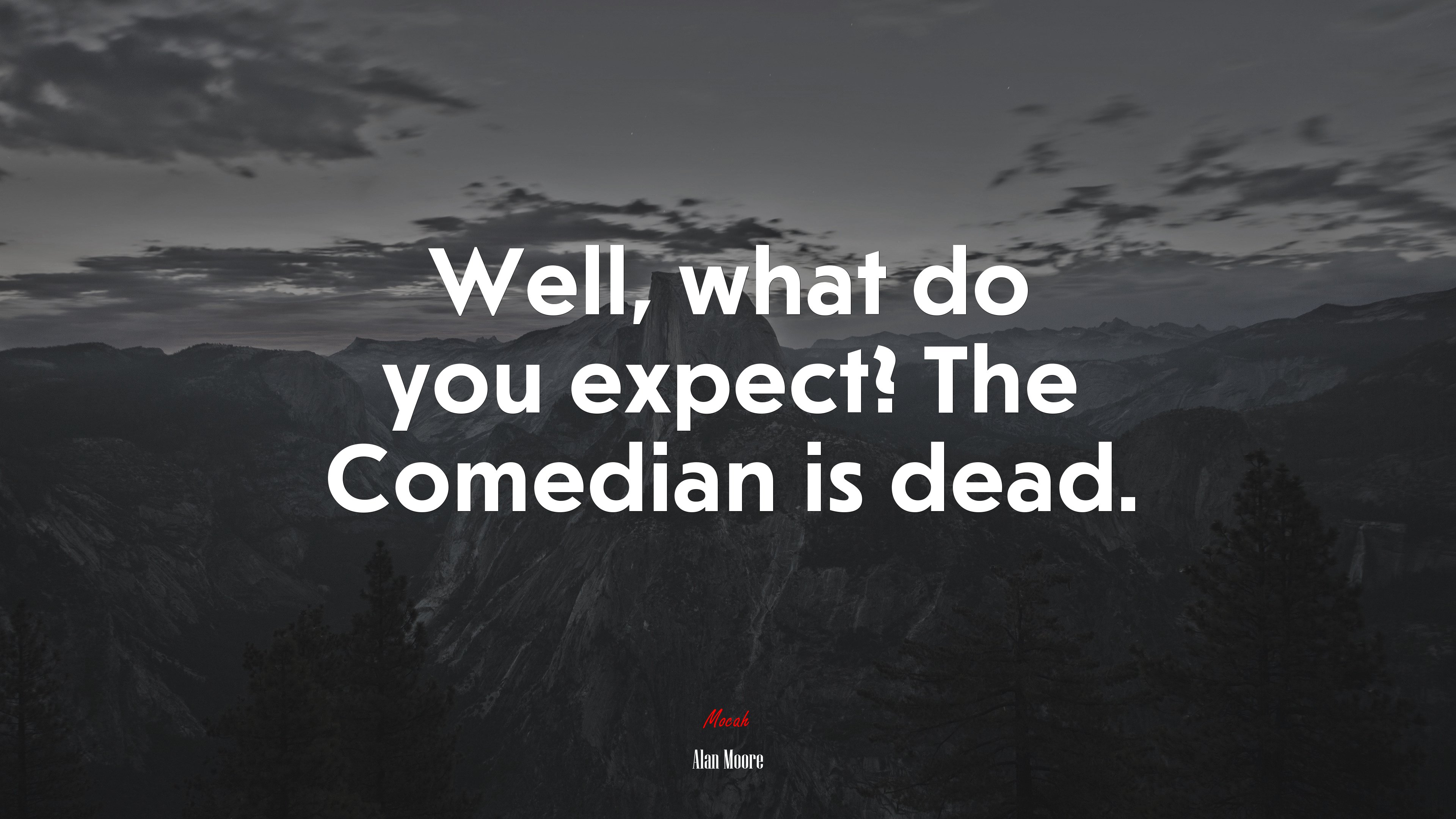 Well, what do you expect? The Comedian is dead. | Alan Moore quote HD Wallpaper