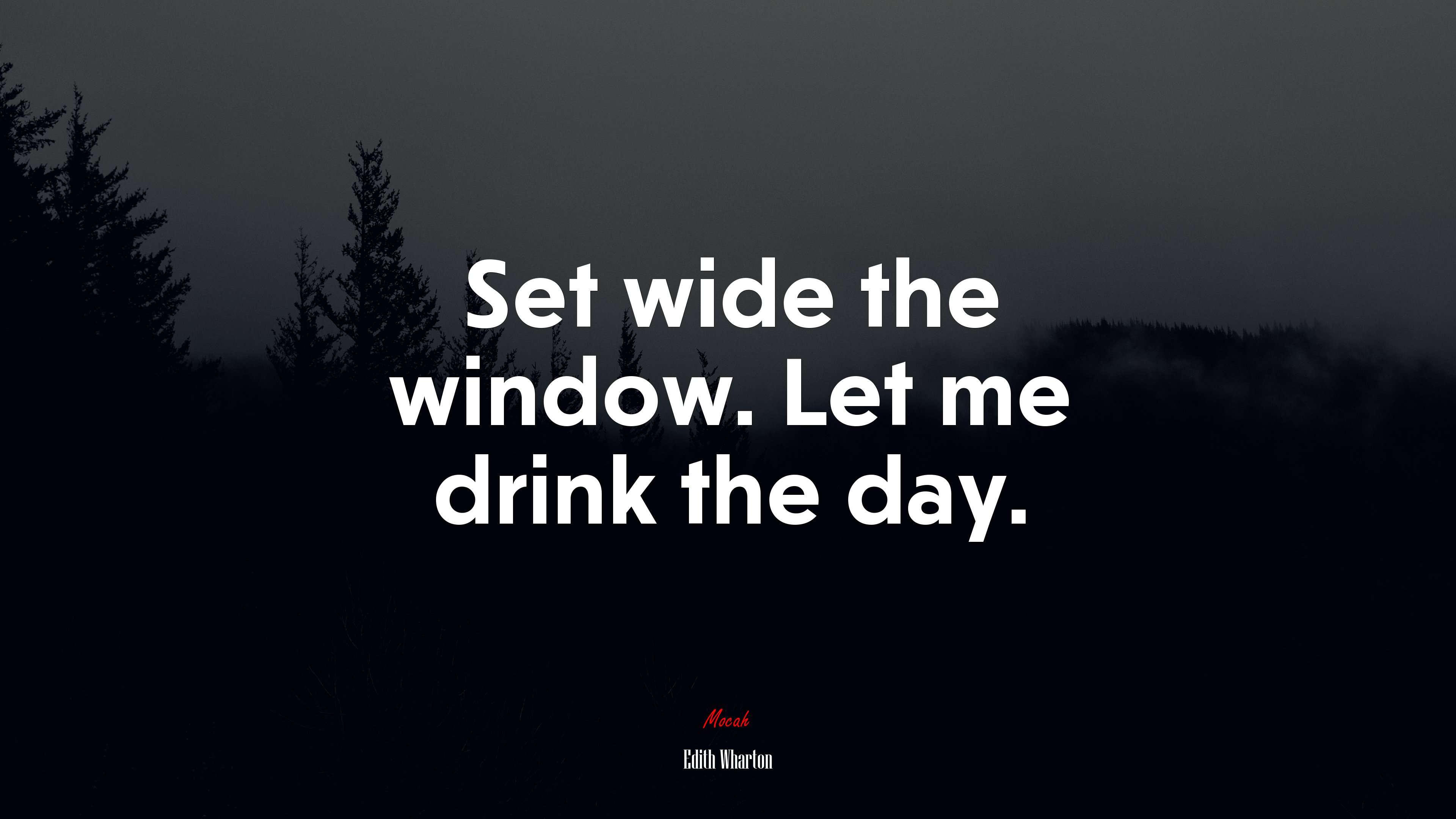 Set wide the window. Let me drink the day. | Edith Wharton quote HD Wallpaper