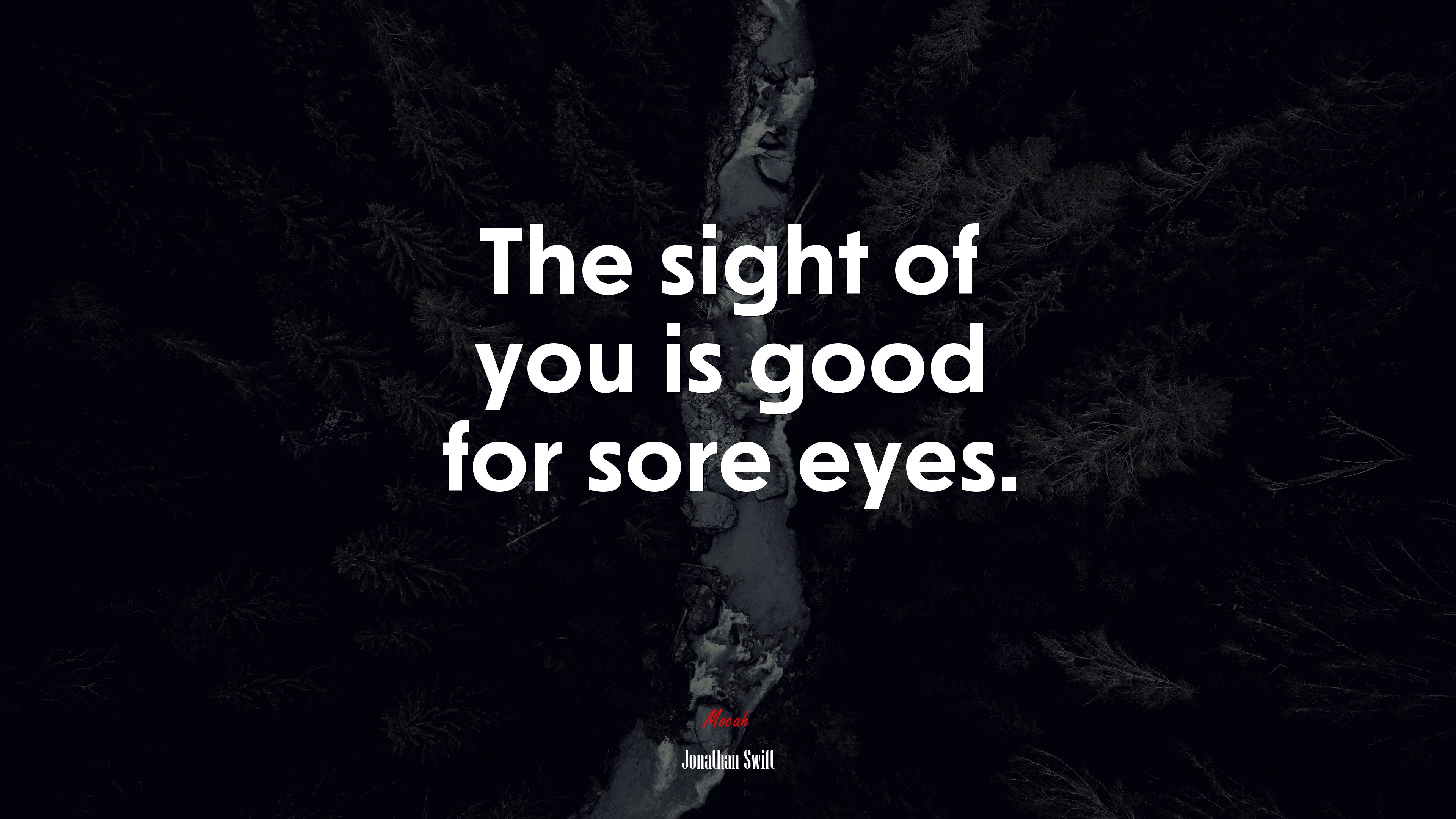 The sight of you is good for sore eyes. | Jonathan Swift quote HD Wallpaper
