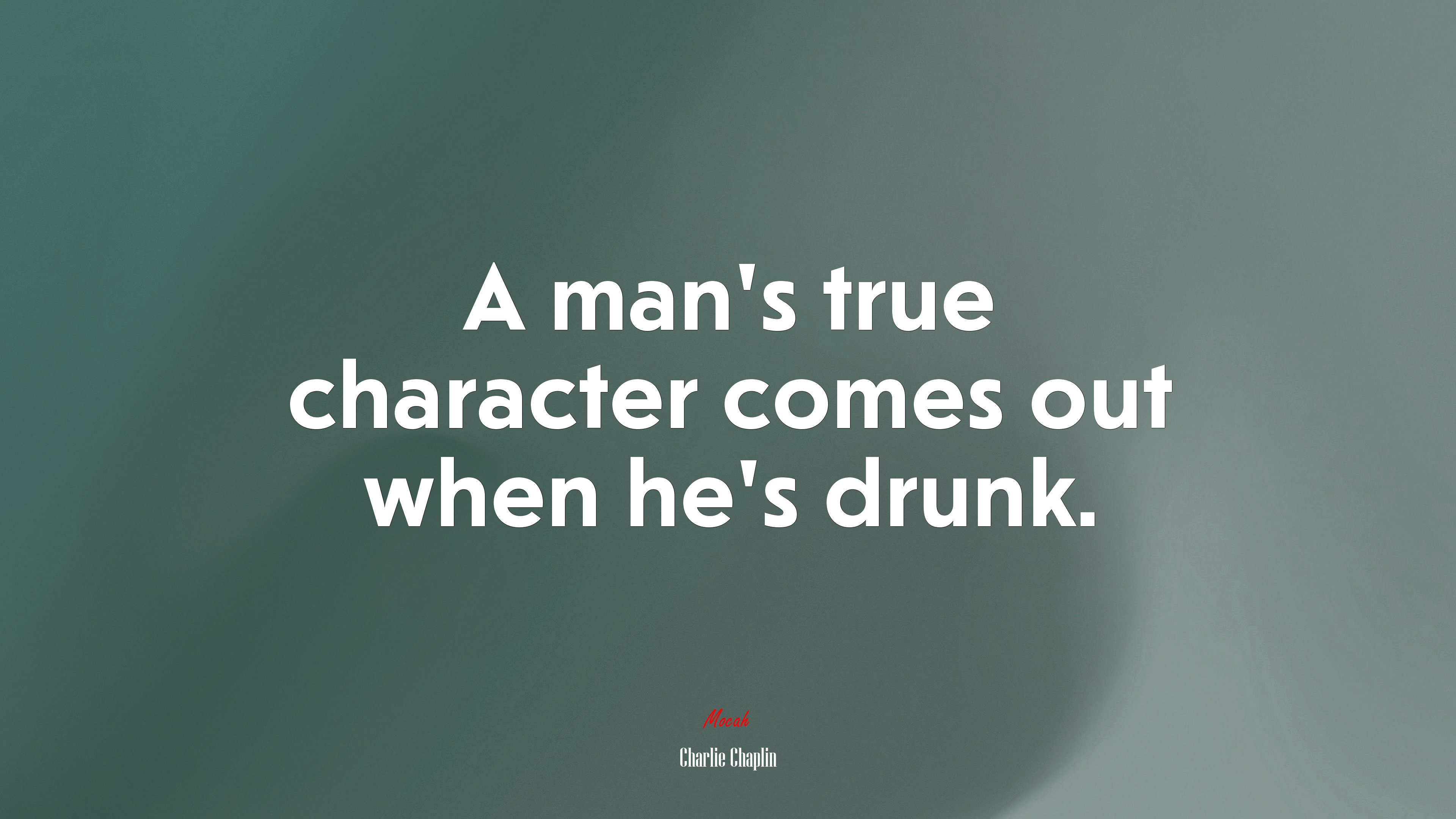 A man’s true character comes out when he’s drunk. | Charlie Chaplin quote HD Wallpaper