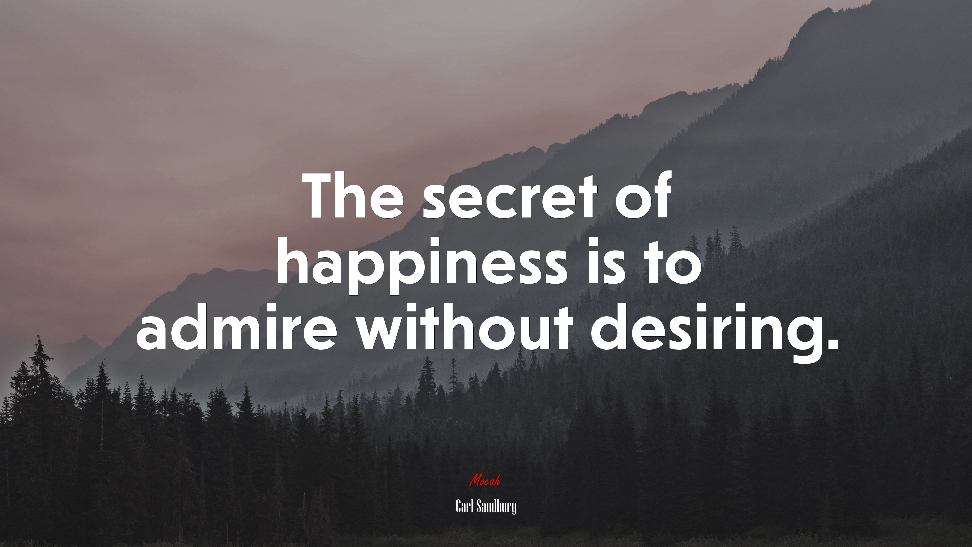 The secret of happiness is to admire without desiring. | Carl Sandburg quote HD Wallpaper