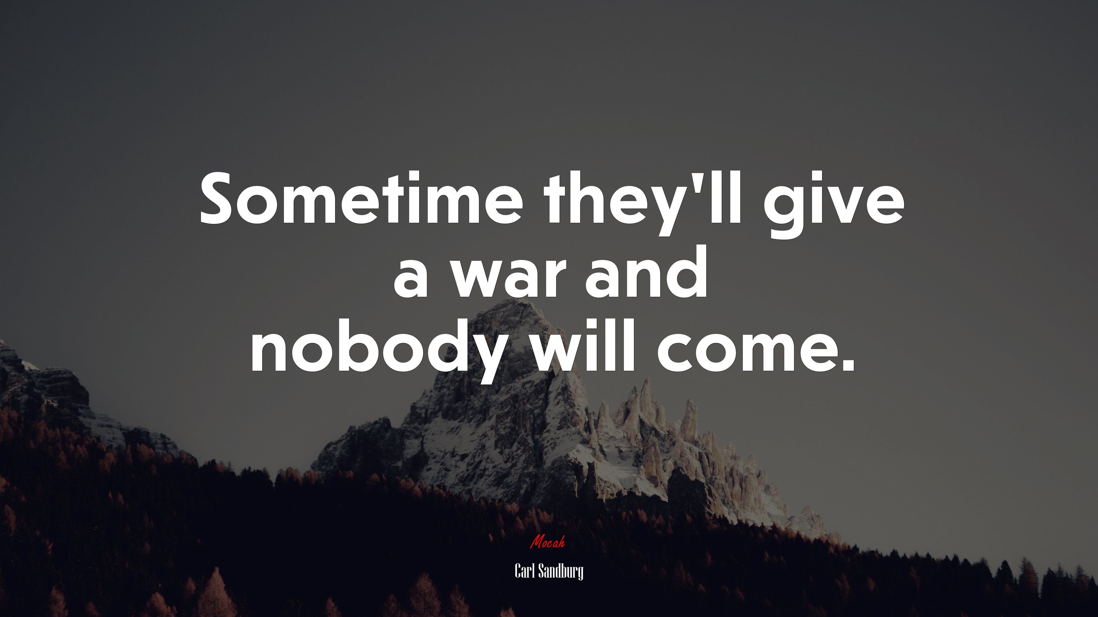 Sometime they’ll give a war and nobody will come. | Carl Sandburg quote HD Wallpaper