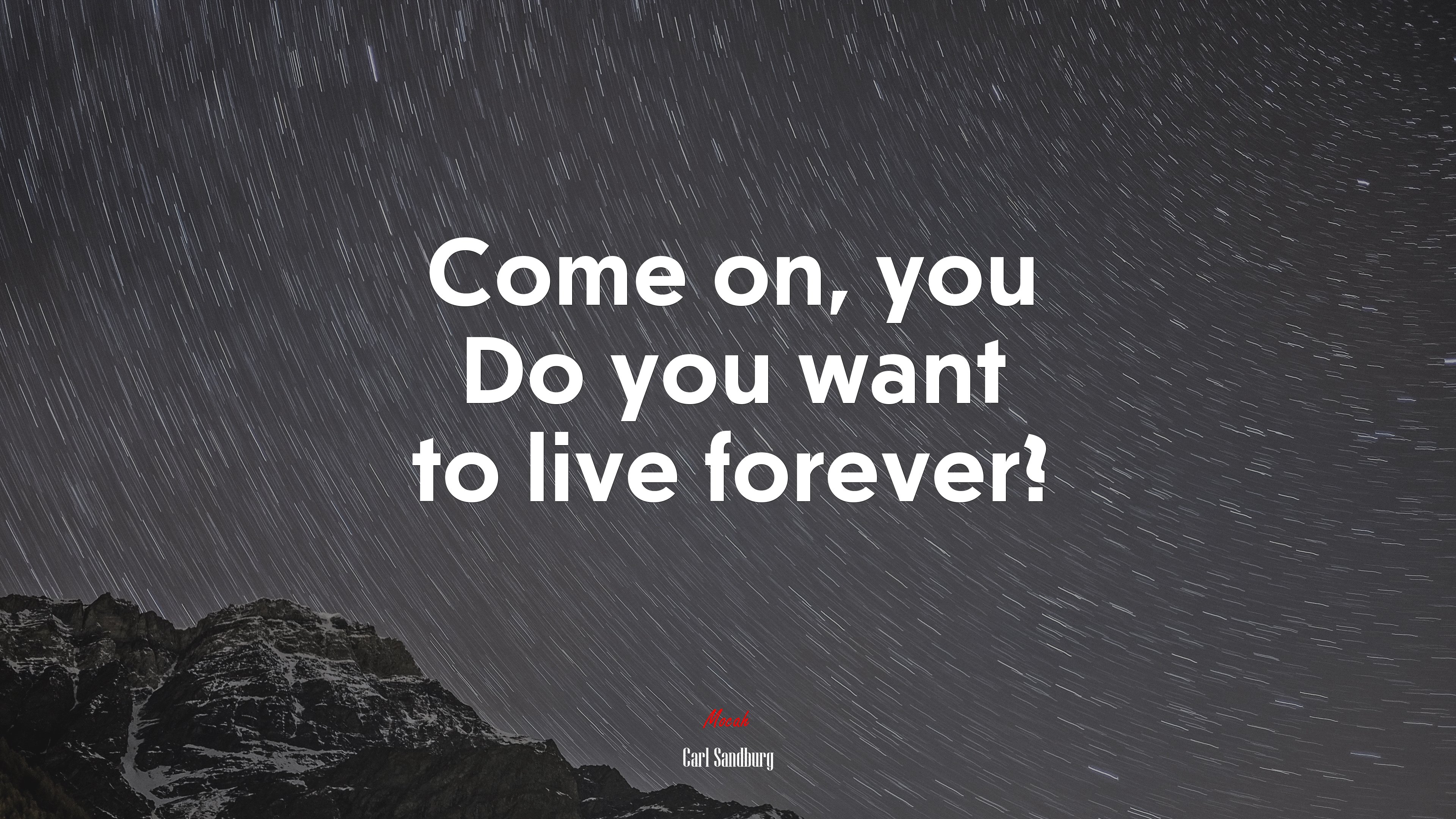 Come on, you Do you want to live forever? | Carl Sandburg quote HD Wallpaper