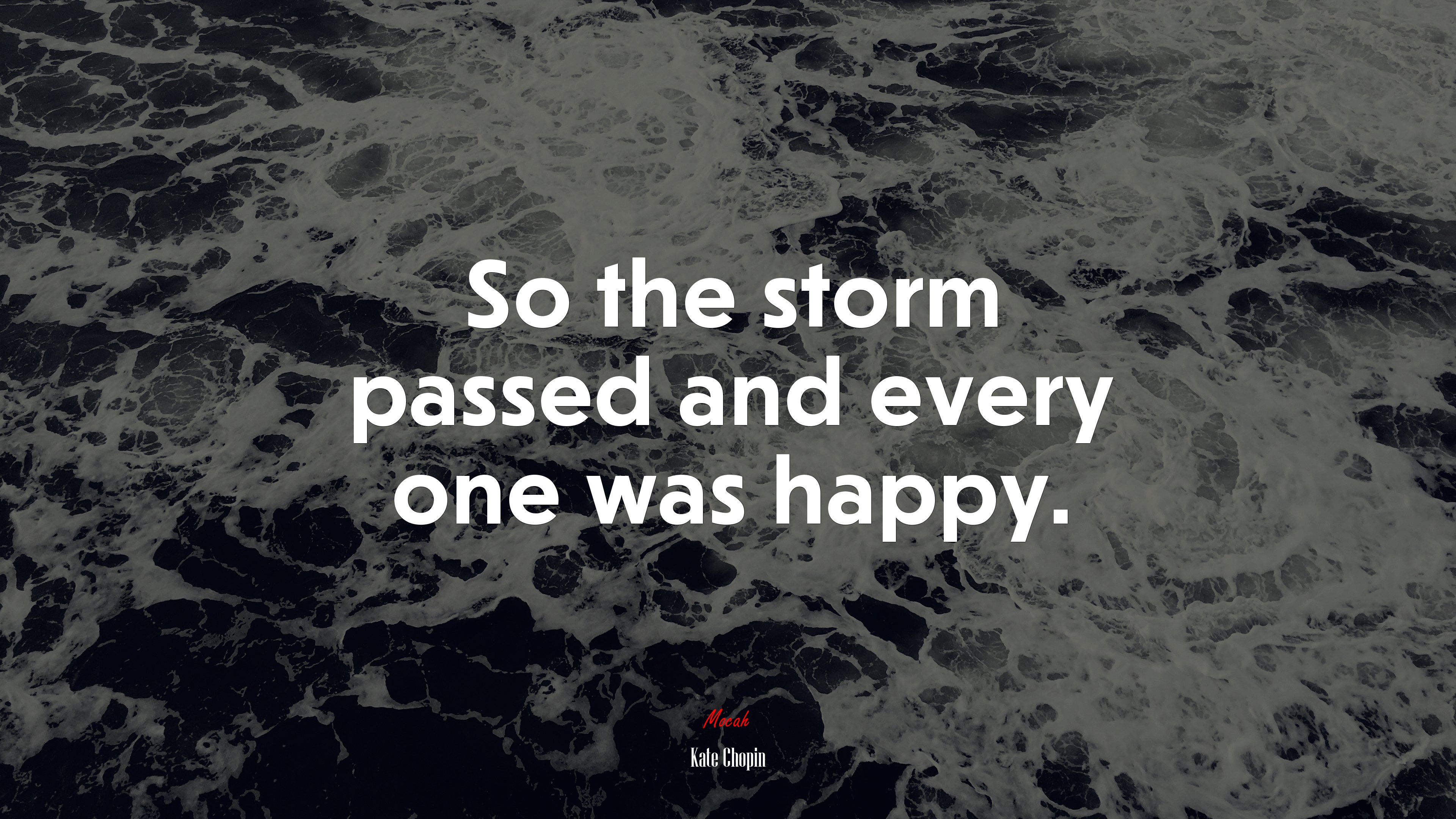 So the storm passed and every one was happy. | Kate Chopin quote HD Wallpaper