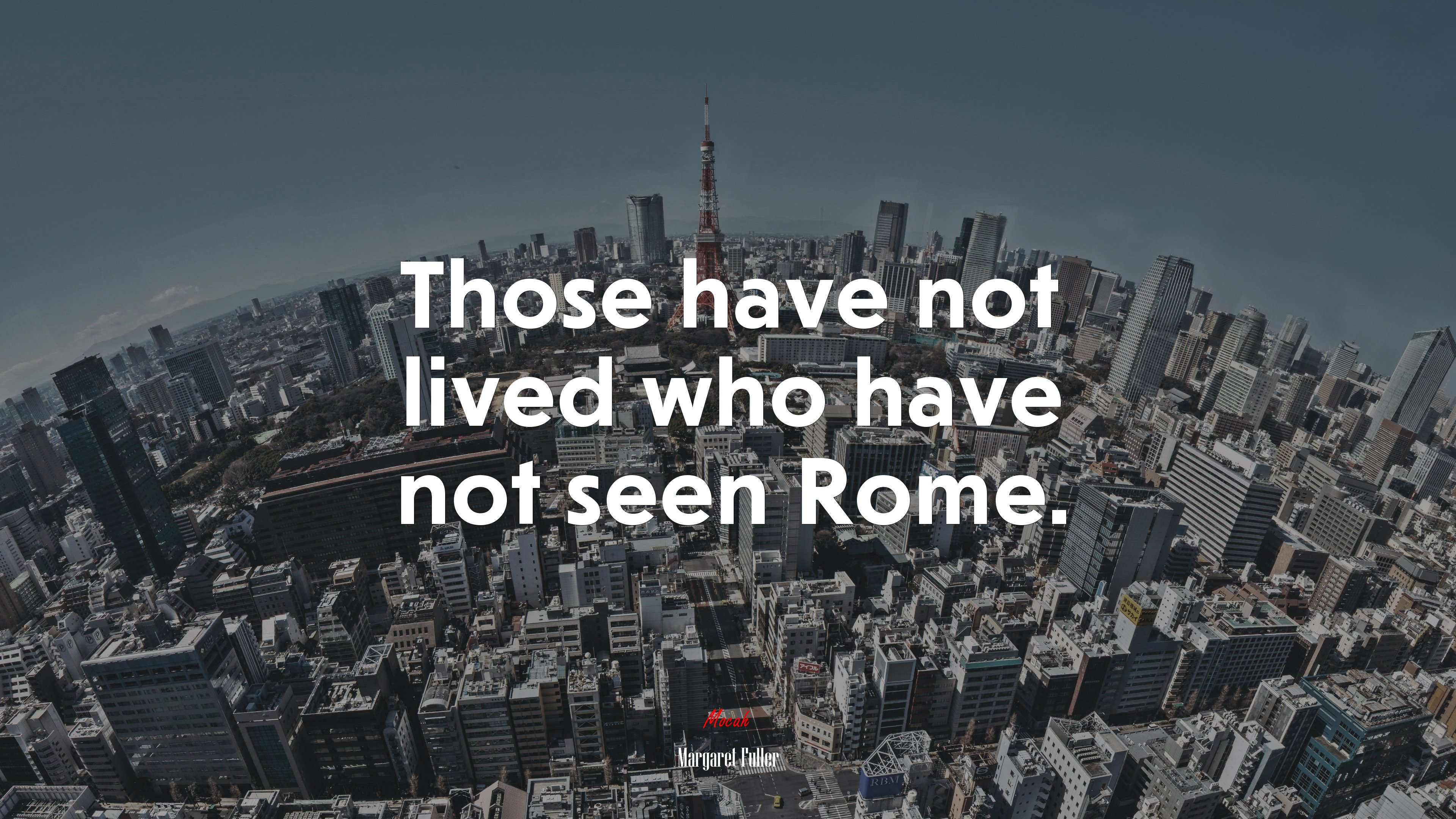 Those have not lived who have not seen Rome. | Margaret Fuller quote HD Wallpaper