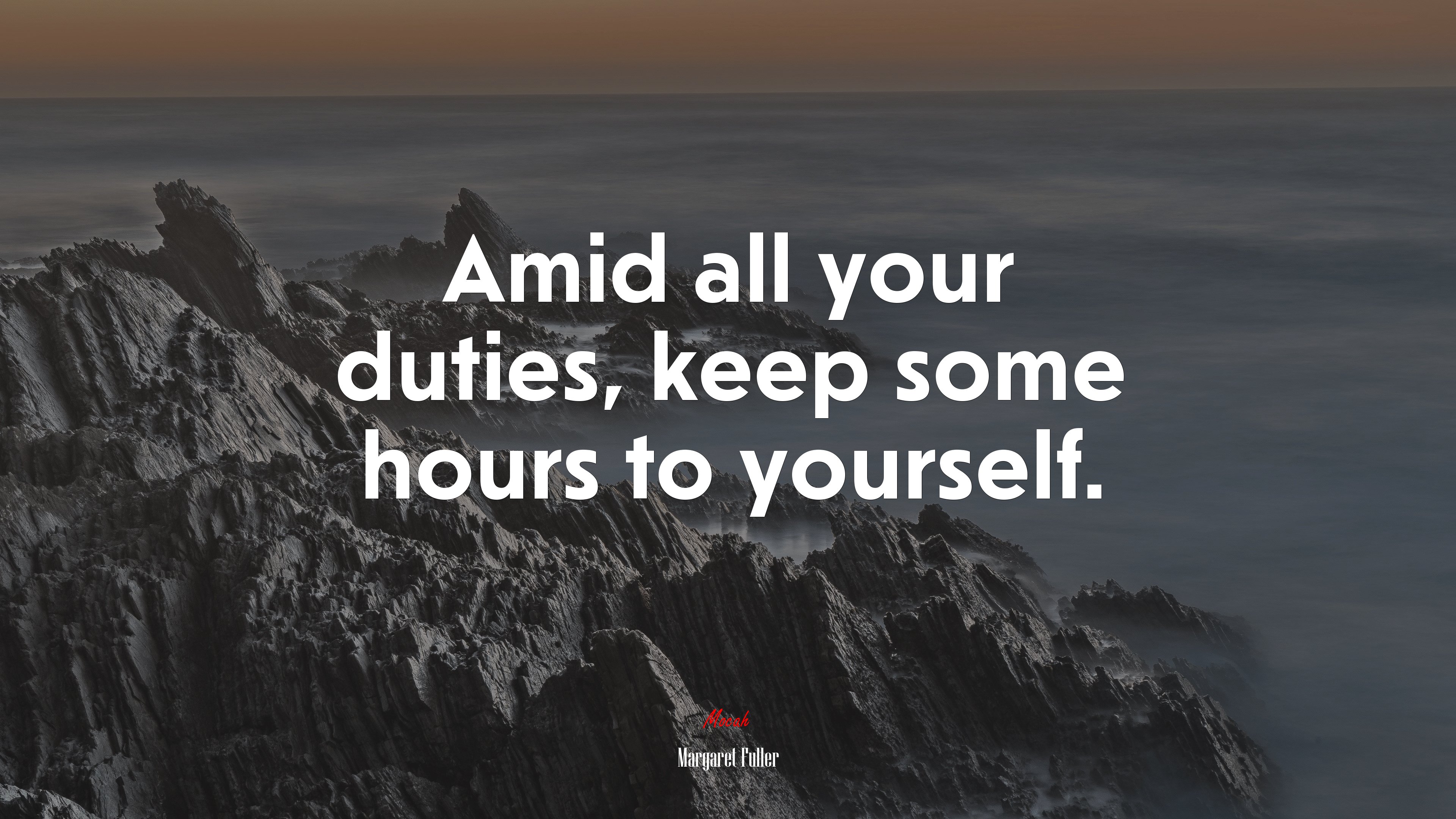 Amid all your duties, keep some hours to yourself. | Margaret Fuller quote HD Wallpaper