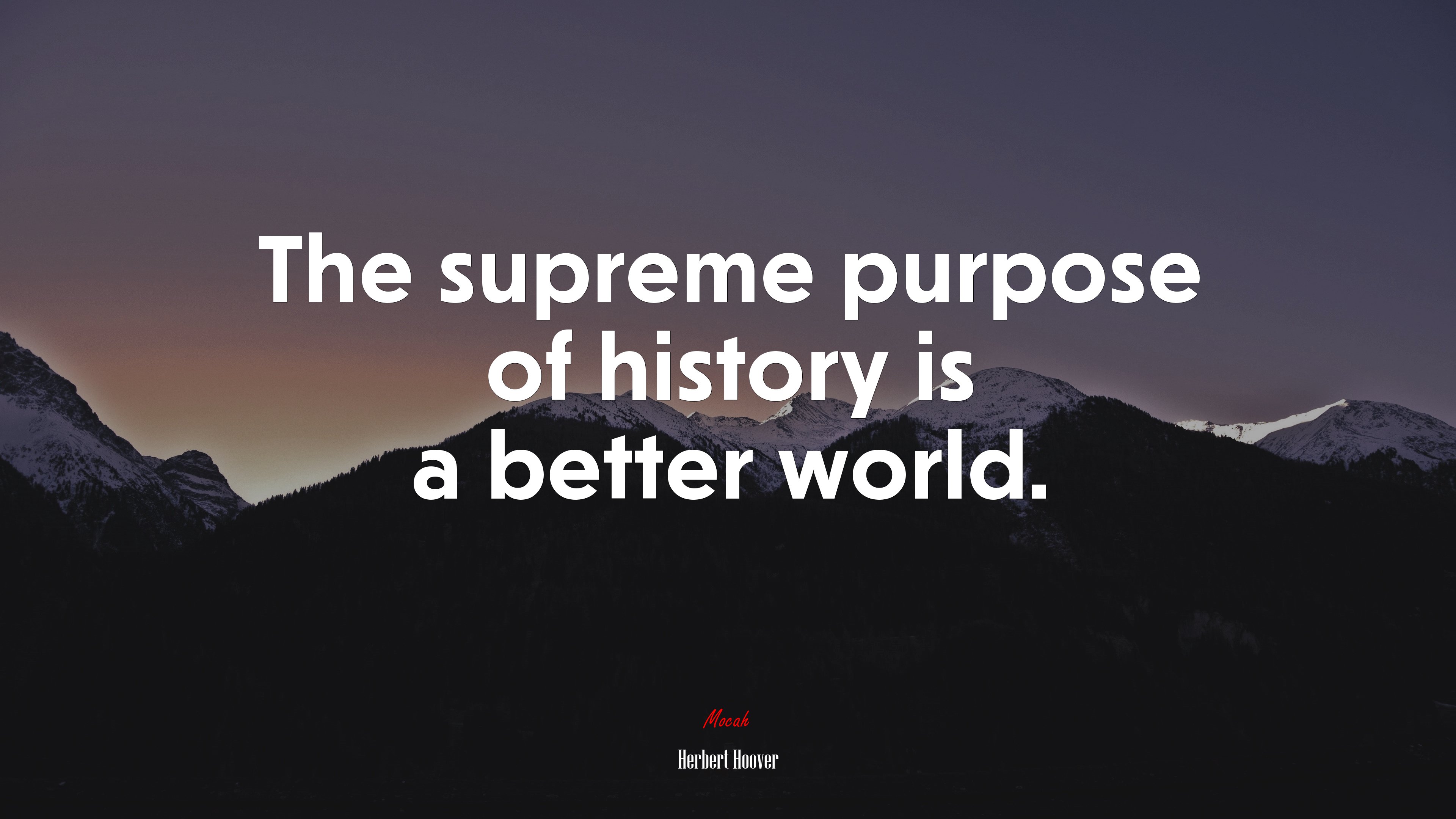 The supreme purpose of history is a better world. | Herbert Hoover quote HD Wallpaper