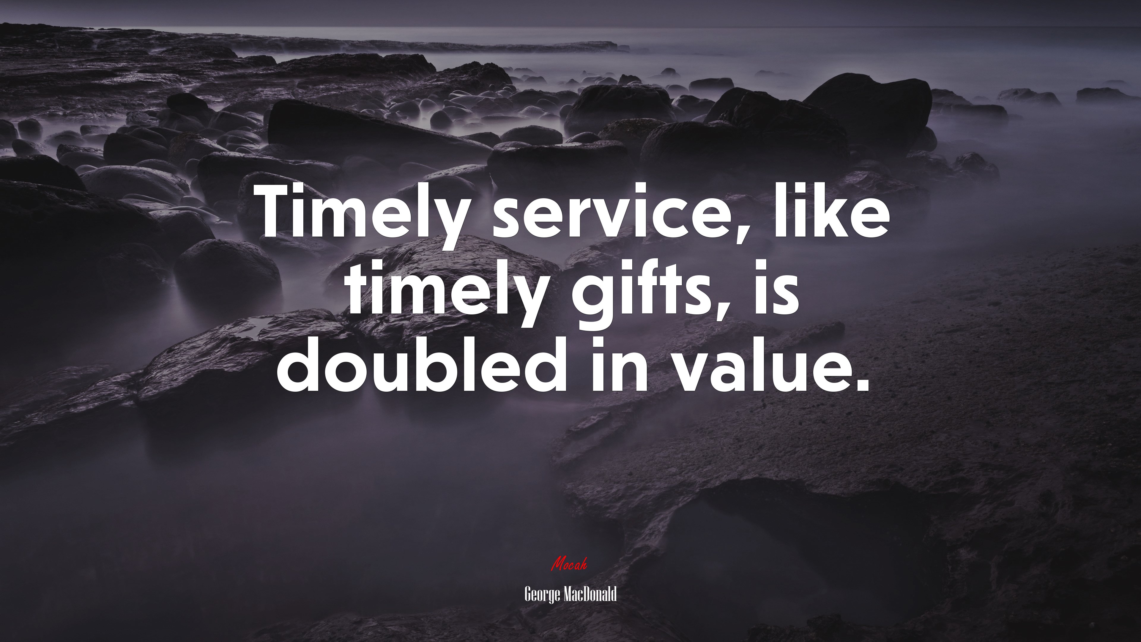 Timely service, like timely gifts, is doubled in value. | George MacDonald quote HD Wallpaper