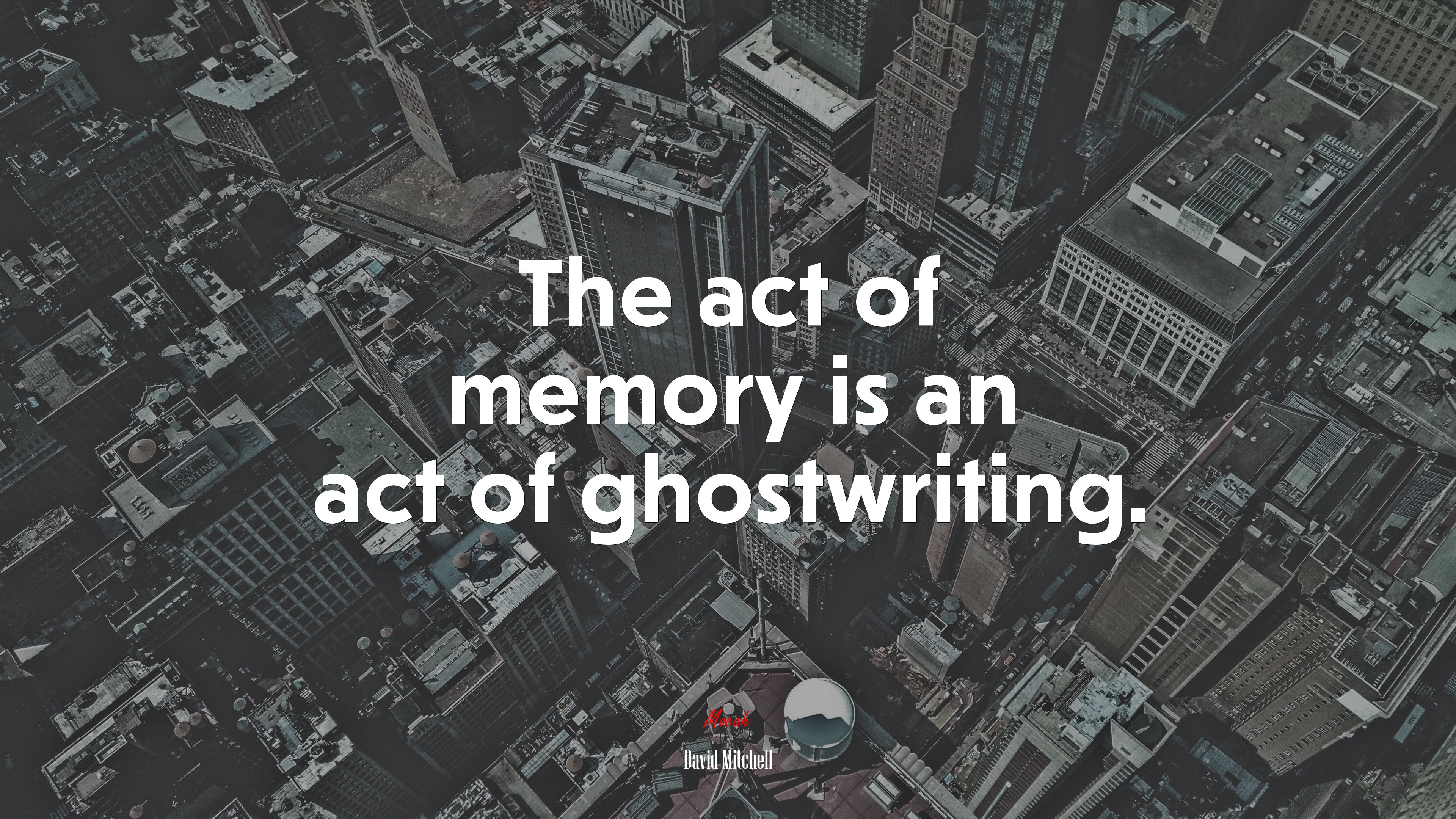 The act of memory is an act of ghostwriting. | David Mitchell quote HD Wallpaper