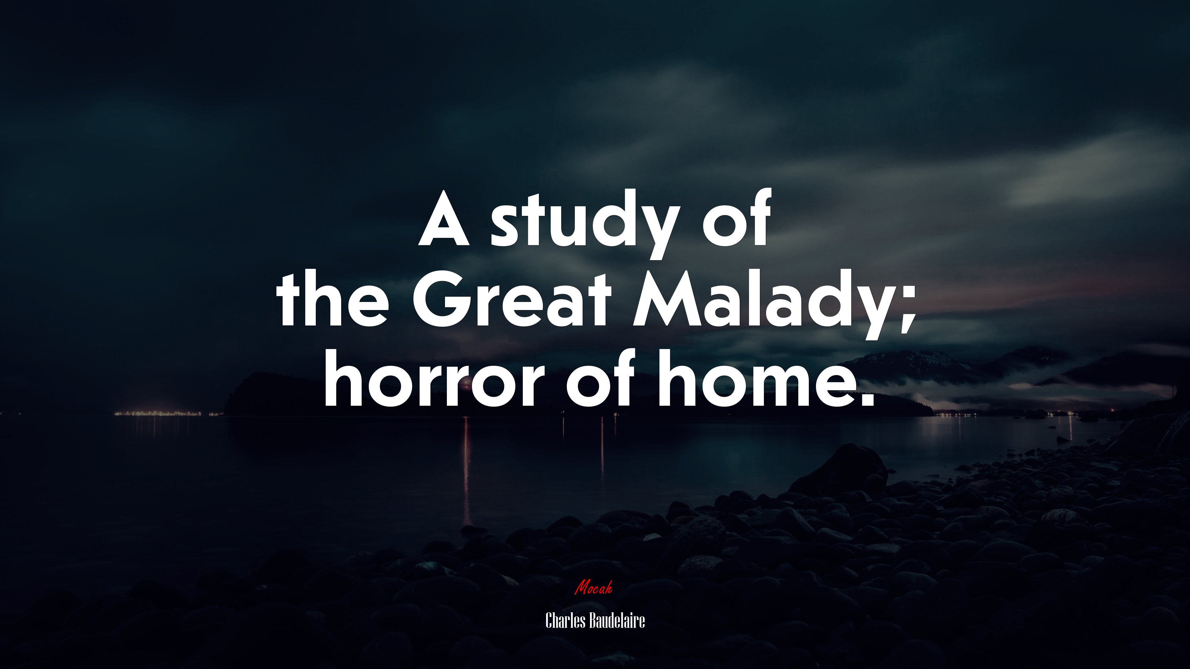 A study of the Great Malady; horror of home. | Charles Baudelaire quote HD Wallpaper