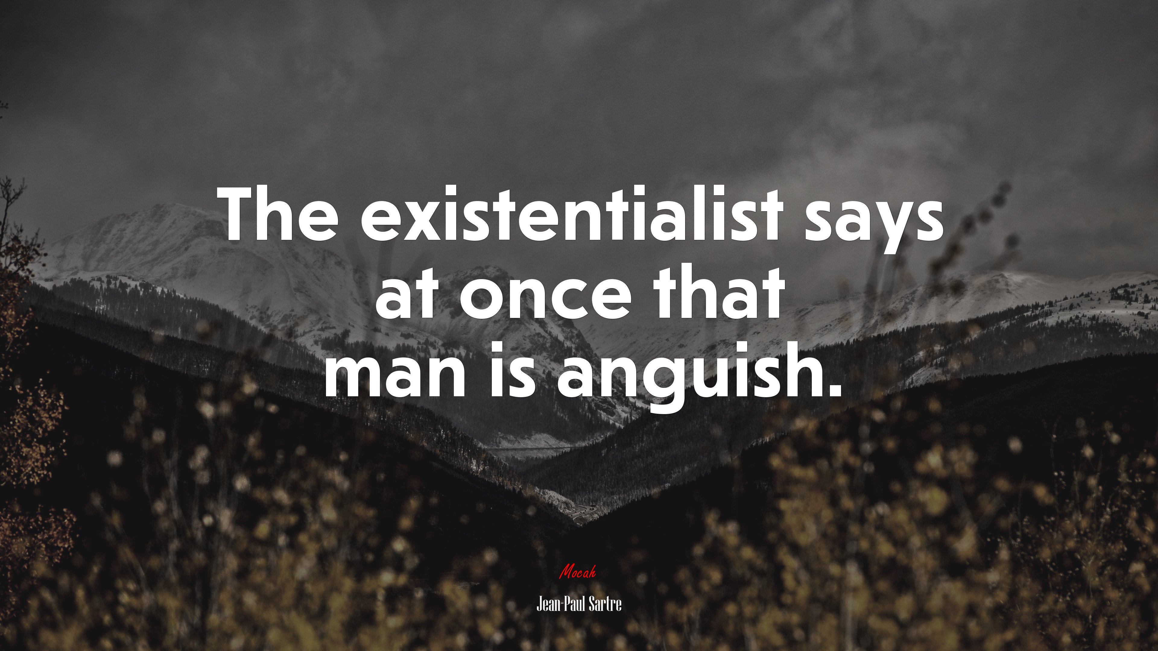 The existentialist says at once that man is anguish. | Jean-Paul Sartre quote HD Wallpaper