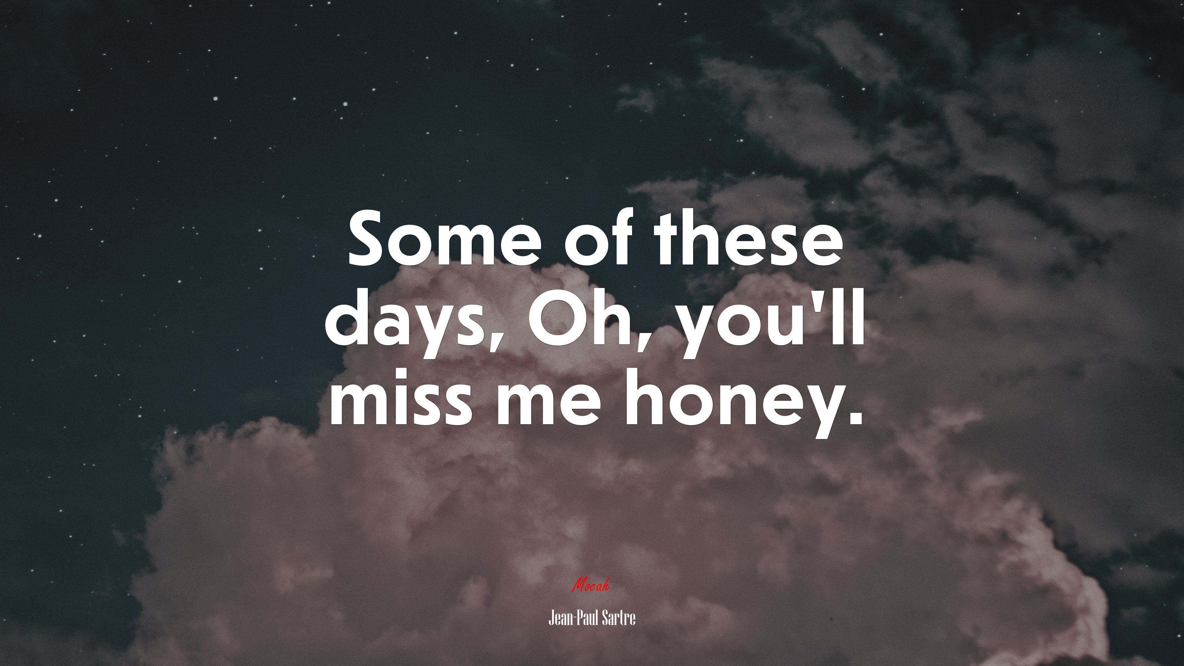 Some of these days, Oh, you’ll miss me honey. | Jean-Paul Sartre quote HD Wallpaper