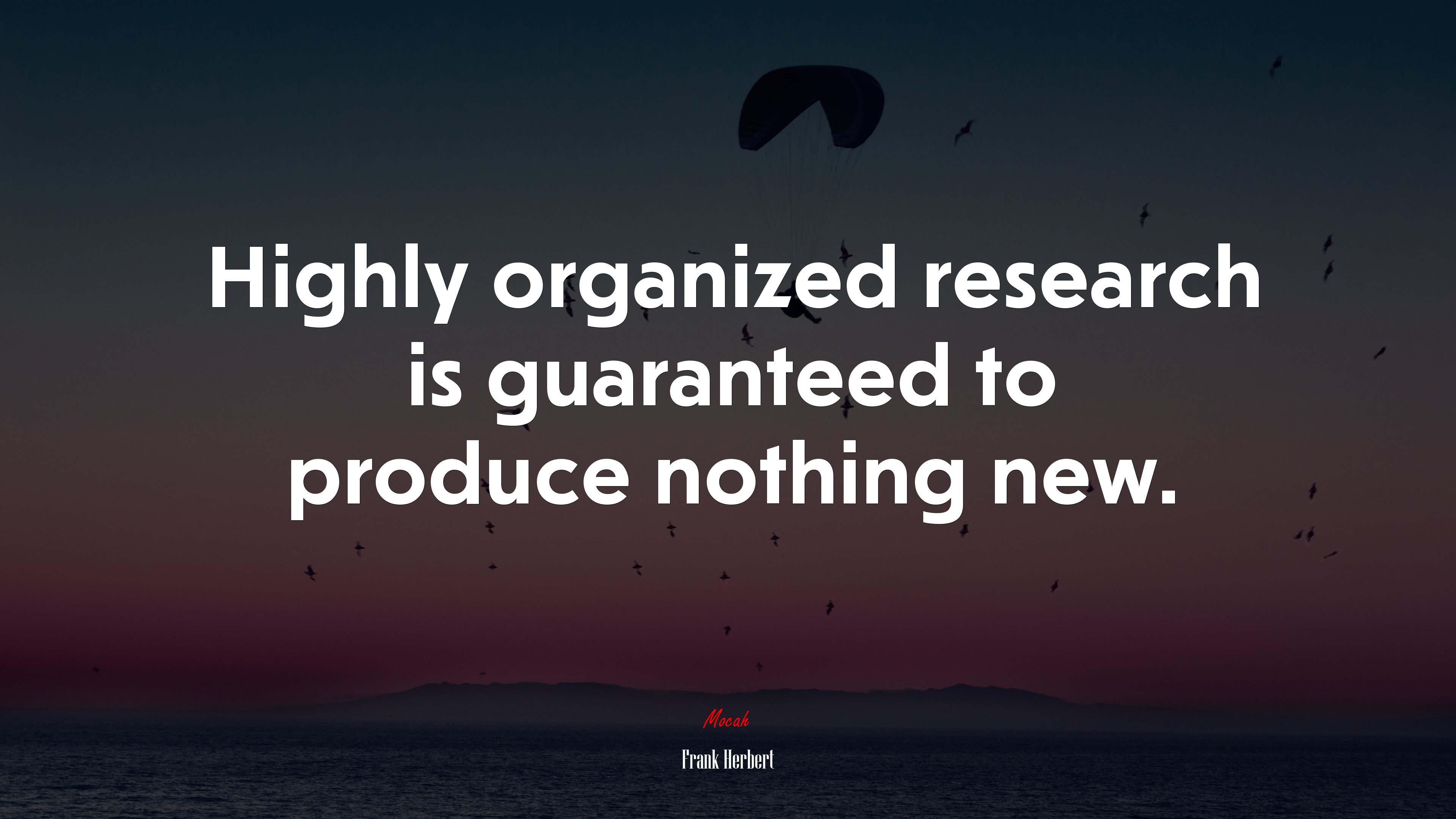 Highly organized research is guaranteed to produce nothing new. | Frank Herbert quote HD Wallpaper