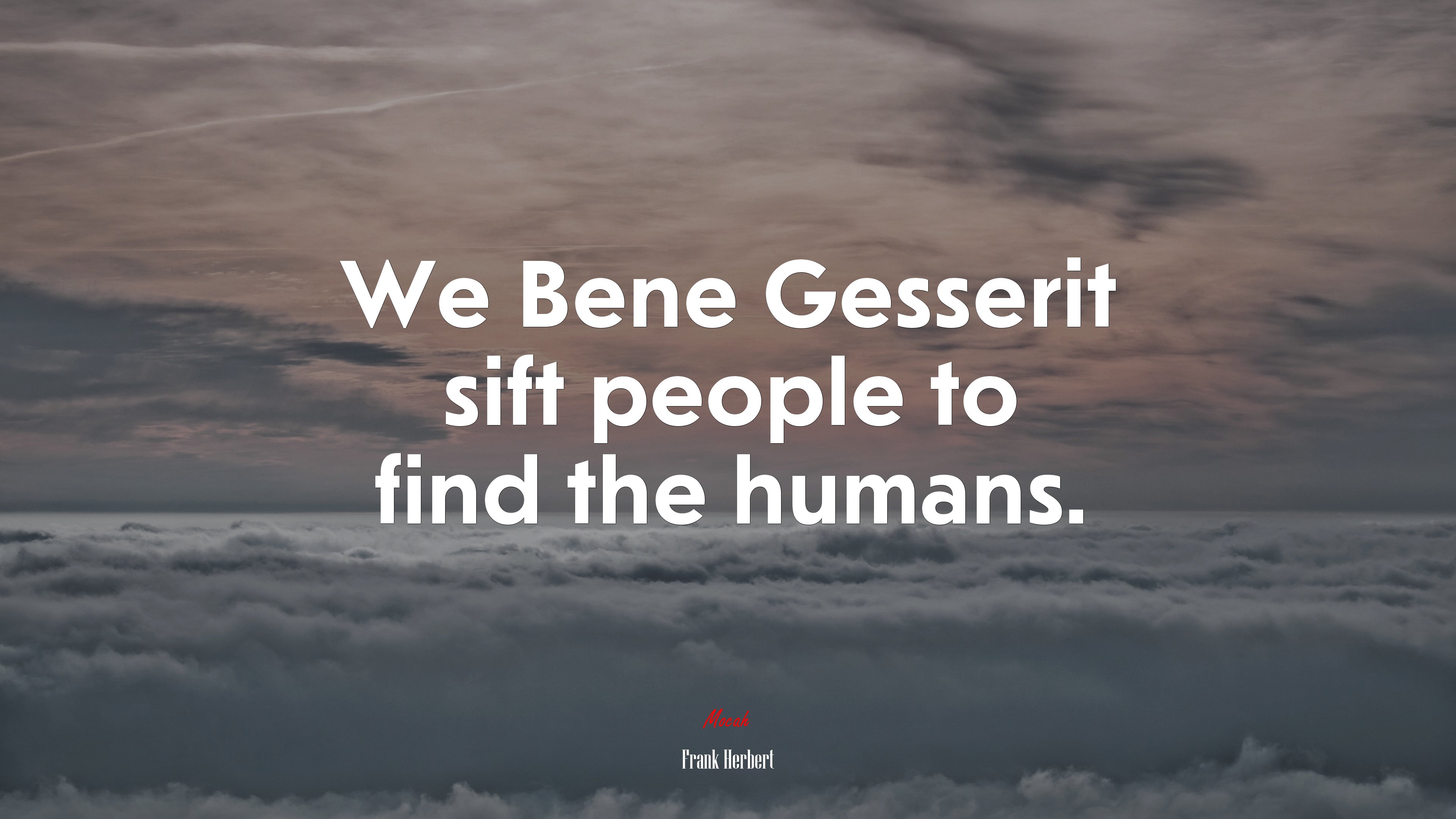 We Bene Gesserit sift people to find the humans. | Frank Herbert quote HD Wallpaper