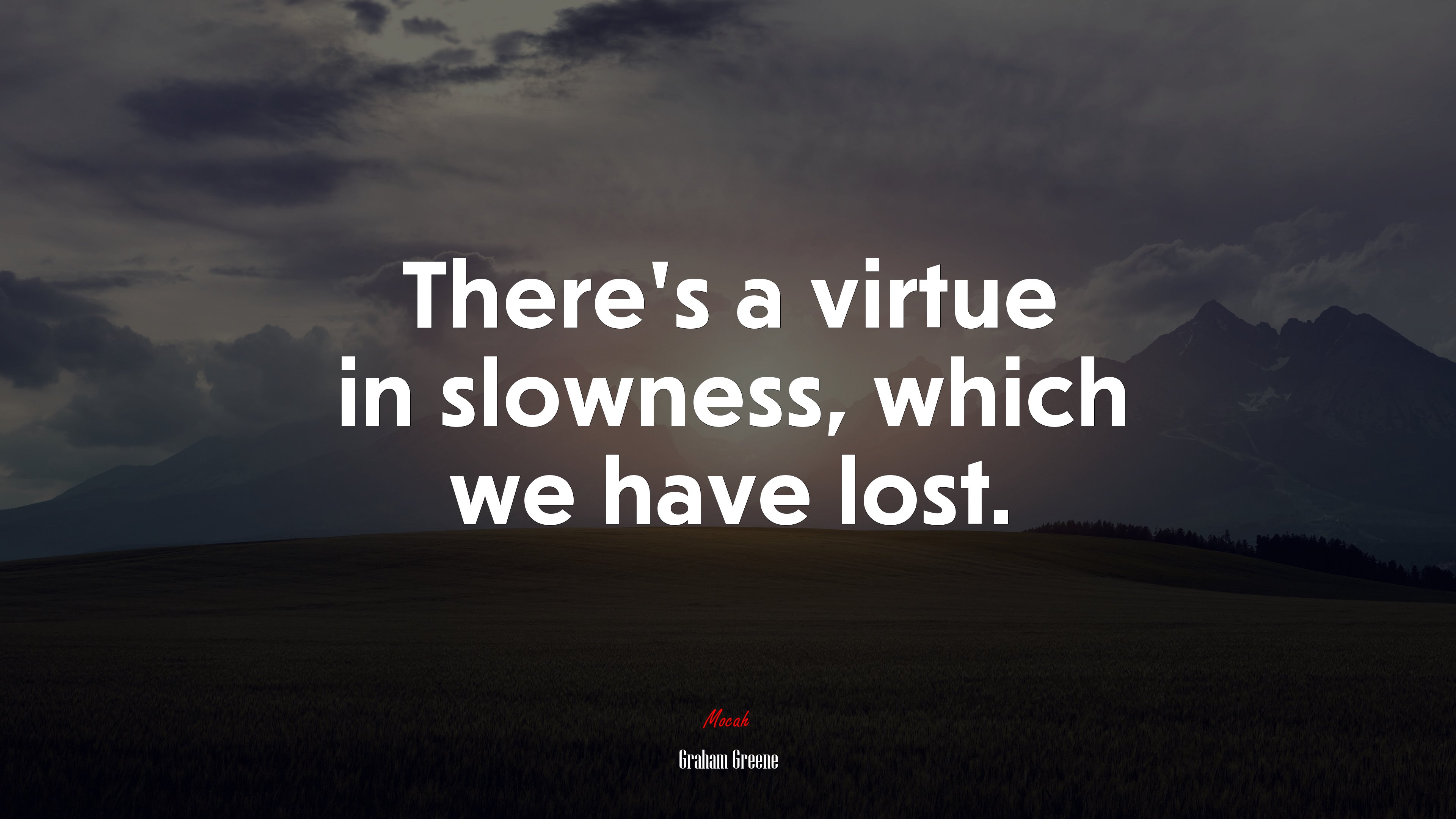 There’s a virtue in slowness, which we have lost. | Graham Greene quote HD Wallpaper