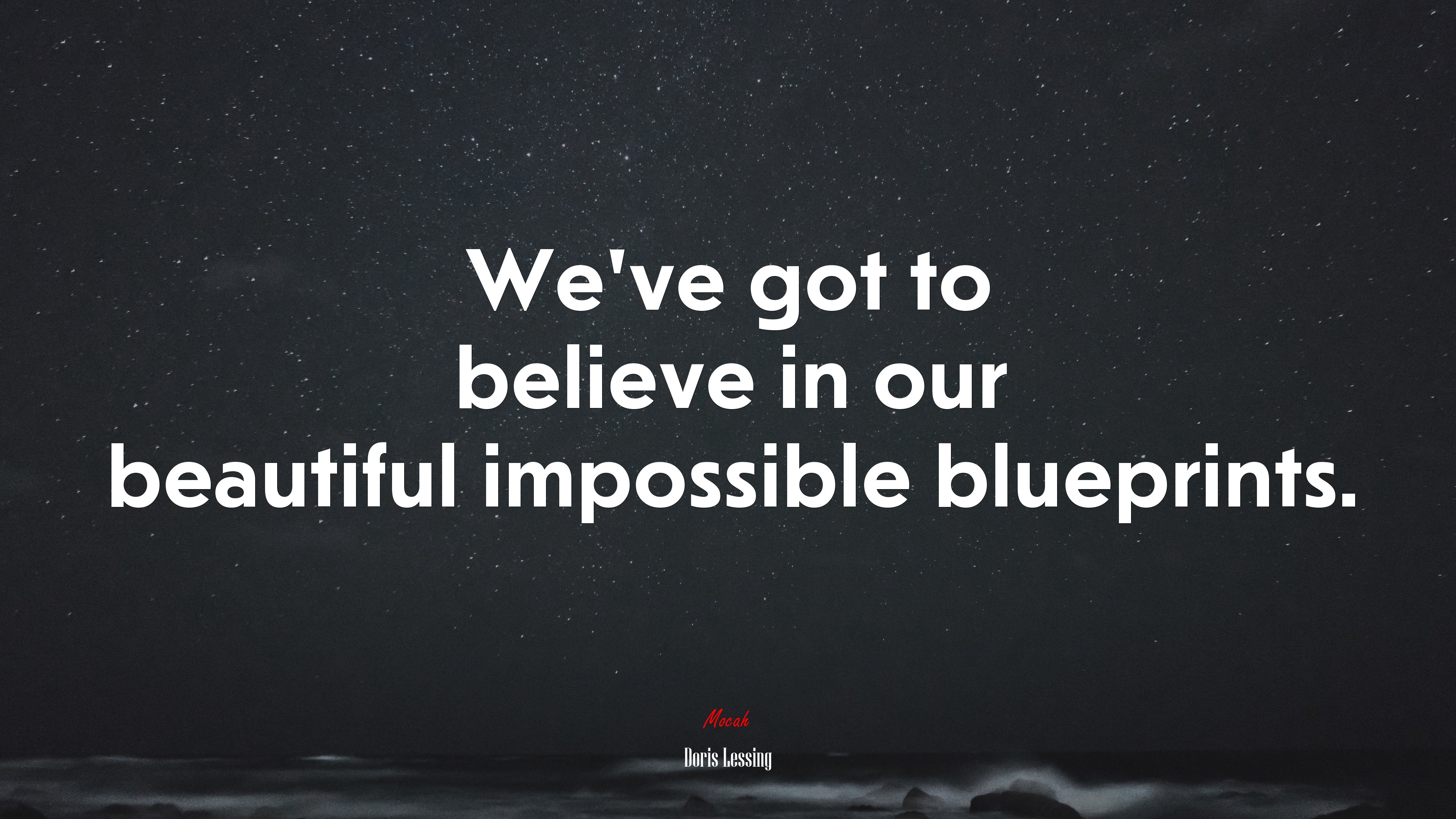 We’ve got to believe in our beautiful impossible blueprints. | Doris Lessing quote HD Wallpaper