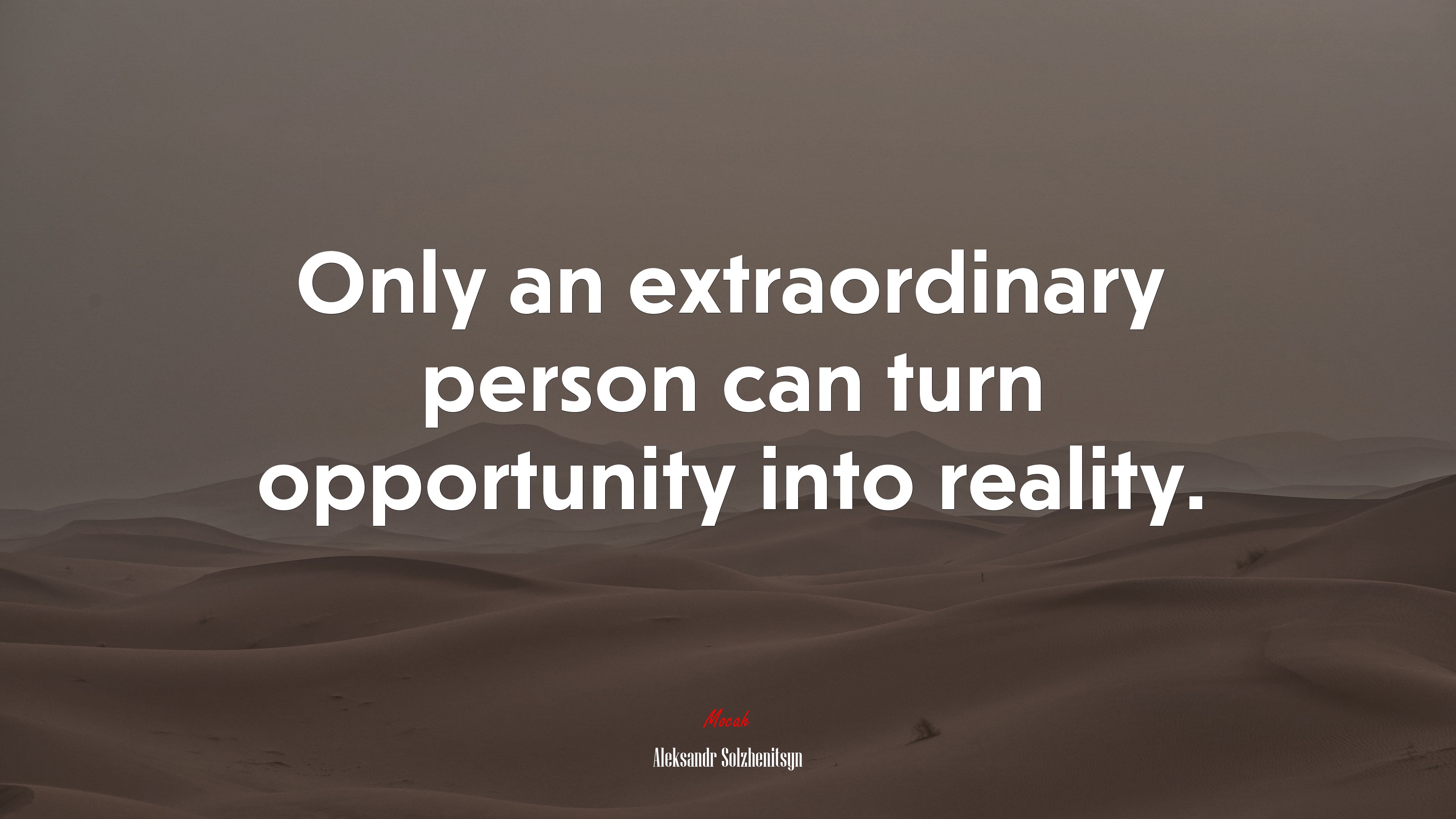 Only an extraordinary person can turn opportunity into reality. | Aleksandr Solzhenitsyn quote HD Wallpaper