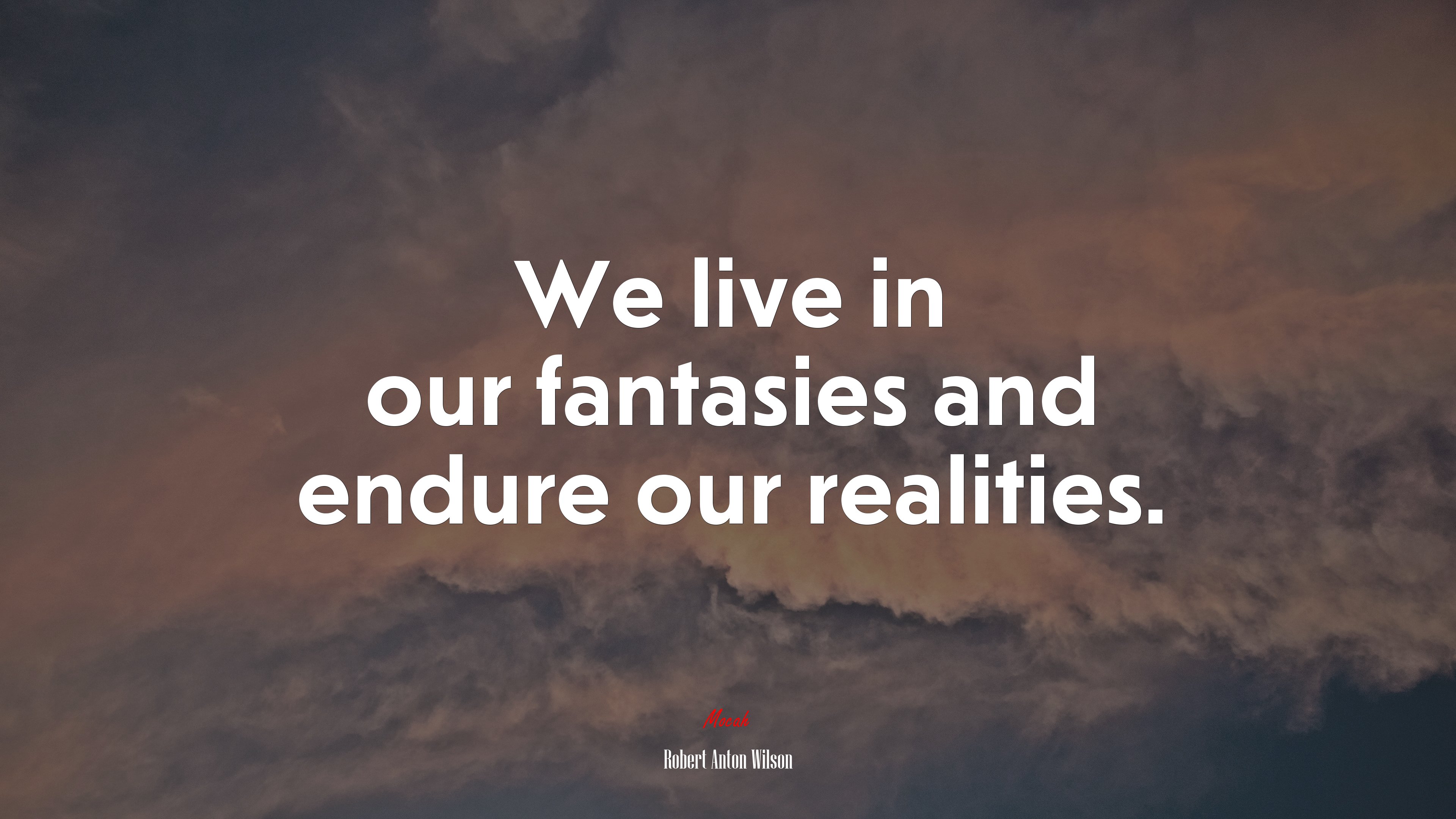 We live in our fantasies and endure our realities. | Robert Anton Wilson quote HD Wallpaper