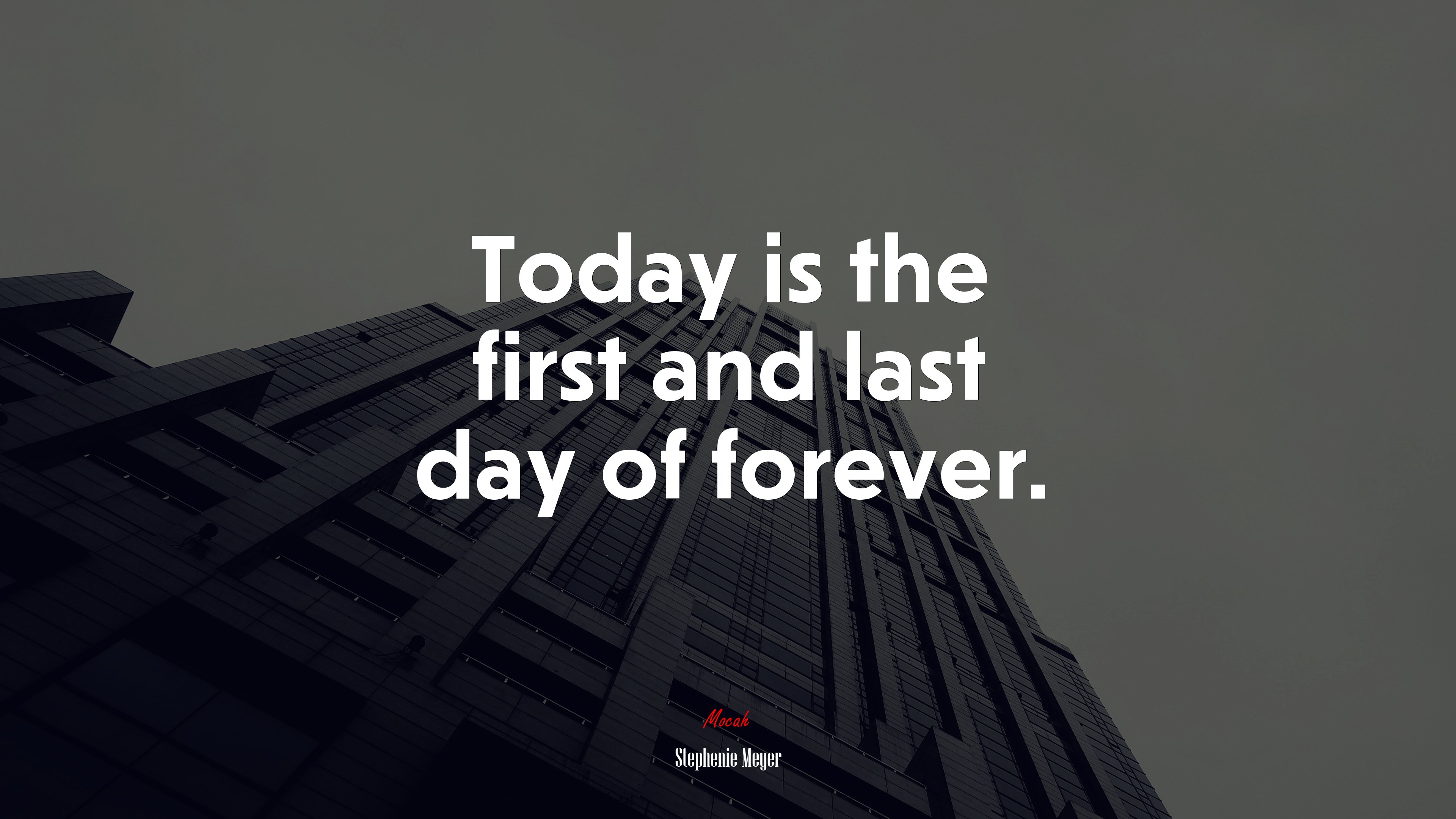 Today is the first and last day of forever. | Stephenie Meyer quote HD Wallpaper