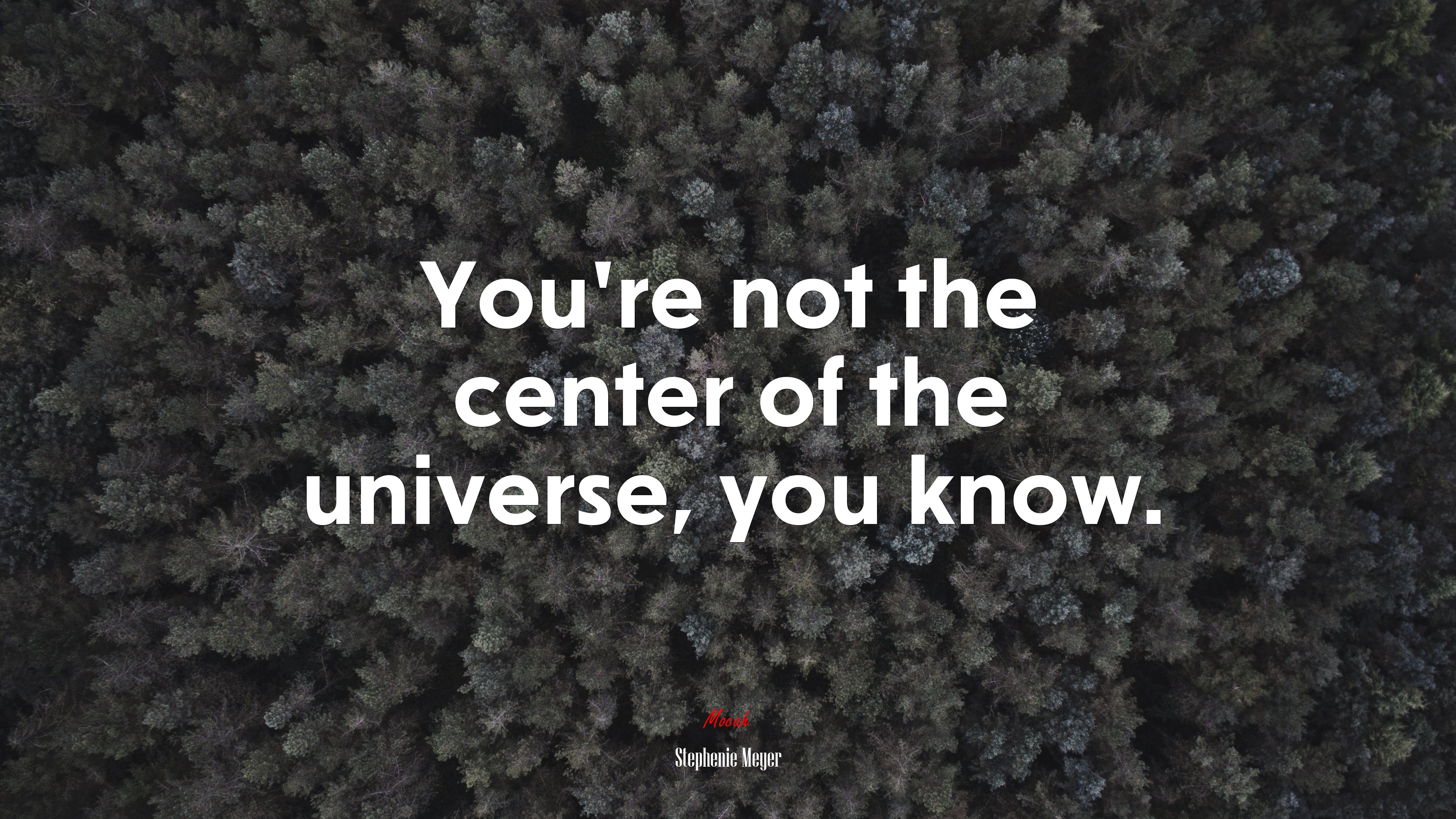 You’re not the center of the universe, you know. | Stephenie Meyer quote HD Wallpaper