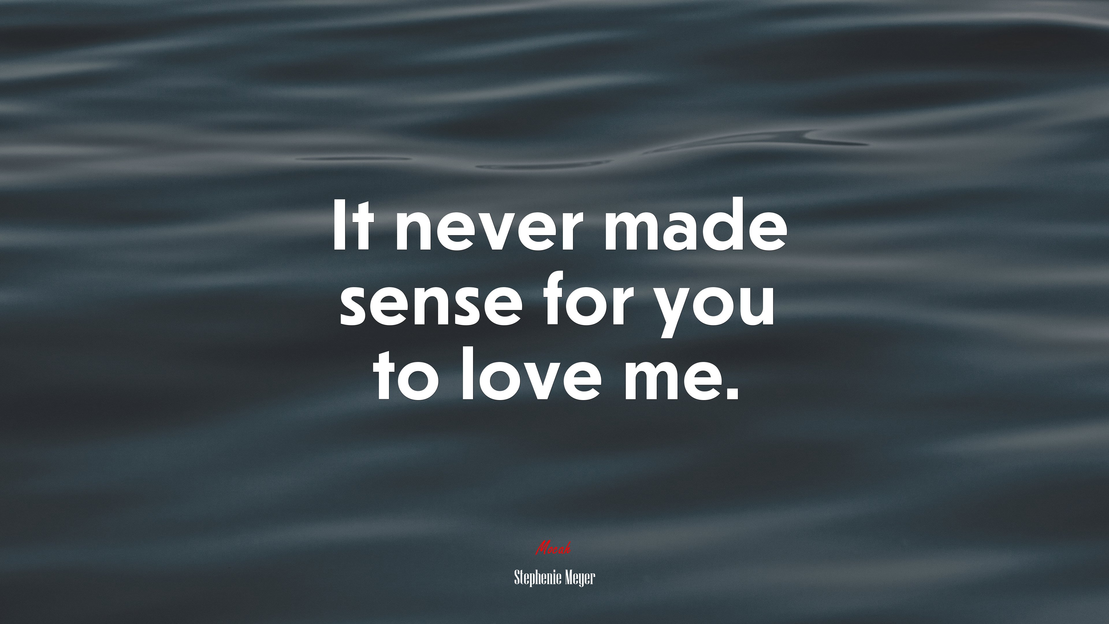 It never made sense for you to love me. | Stephenie Meyer quote HD Wallpaper